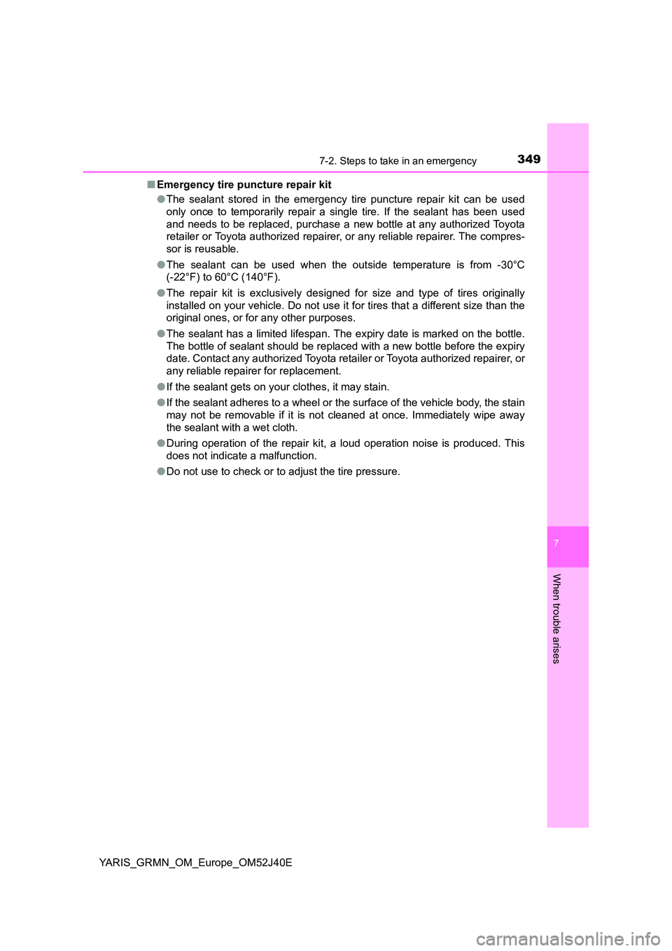 TOYOTA YARIS GRMN 2017 Owners Manual 3497-2. Steps to take in an emergency
YARIS_GRMN_OM_Europe_OM52J40E
7
When trouble arises
■Emergency tire puncture repair kit
● The sealant stored in the emergency tire puncture repair kit can be TOYOTA YARIS GRMN 2017 Owners Manual 3497-2. Steps to take in an emergency
YARIS_GRMN_OM_Europe_OM52J40E
7
When trouble arises
■Emergency tire puncture repair kit
● The sealant stored in the emergency tire puncture repair kit can be