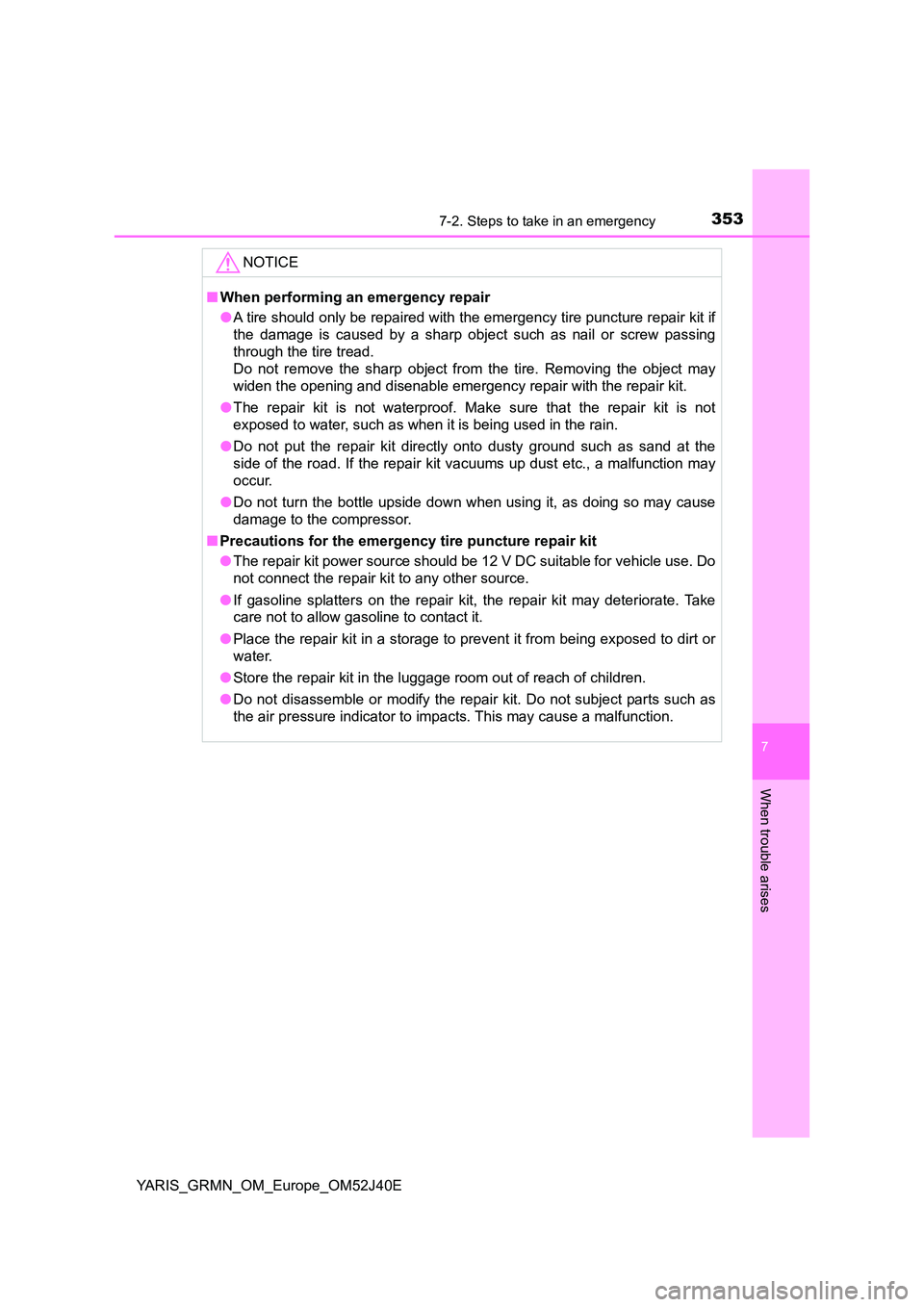 TOYOTA YARIS GRMN 2017 Owners Manual 3537-2. Steps to take in an emergency
YARIS_GRMN_OM_Europe_OM52J40E
7
When trouble arises
NOTICE
■When performing an emergency repair
● A tire should only be repaired with the emergency tire punc TOYOTA YARIS GRMN 2017 Owners Manual 3537-2. Steps to take in an emergency
YARIS_GRMN_OM_Europe_OM52J40E
7
When trouble arises
NOTICE
■When performing an emergency repair
● A tire should only be repaired with the emergency tire punc