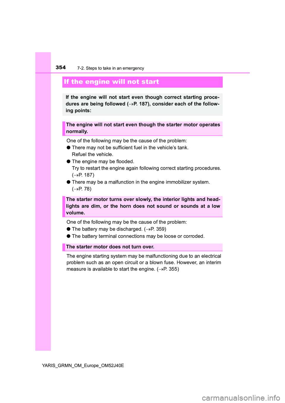 TOYOTA YARIS GRMN 2017 Owners Manual 3547-2. Steps to take in an emergency
YARIS_GRMN_OM_Europe_OM52J40E
If the engine will not start
One of the following may be the cause of the problem:
● There may not be sufficient fuel in the vehi TOYOTA YARIS GRMN 2017 Owners Manual 3547-2. Steps to take in an emergency
YARIS_GRMN_OM_Europe_OM52J40E
If the engine will not start
One of the following may be the cause of the problem:
● There may not be sufficient fuel in the vehi
