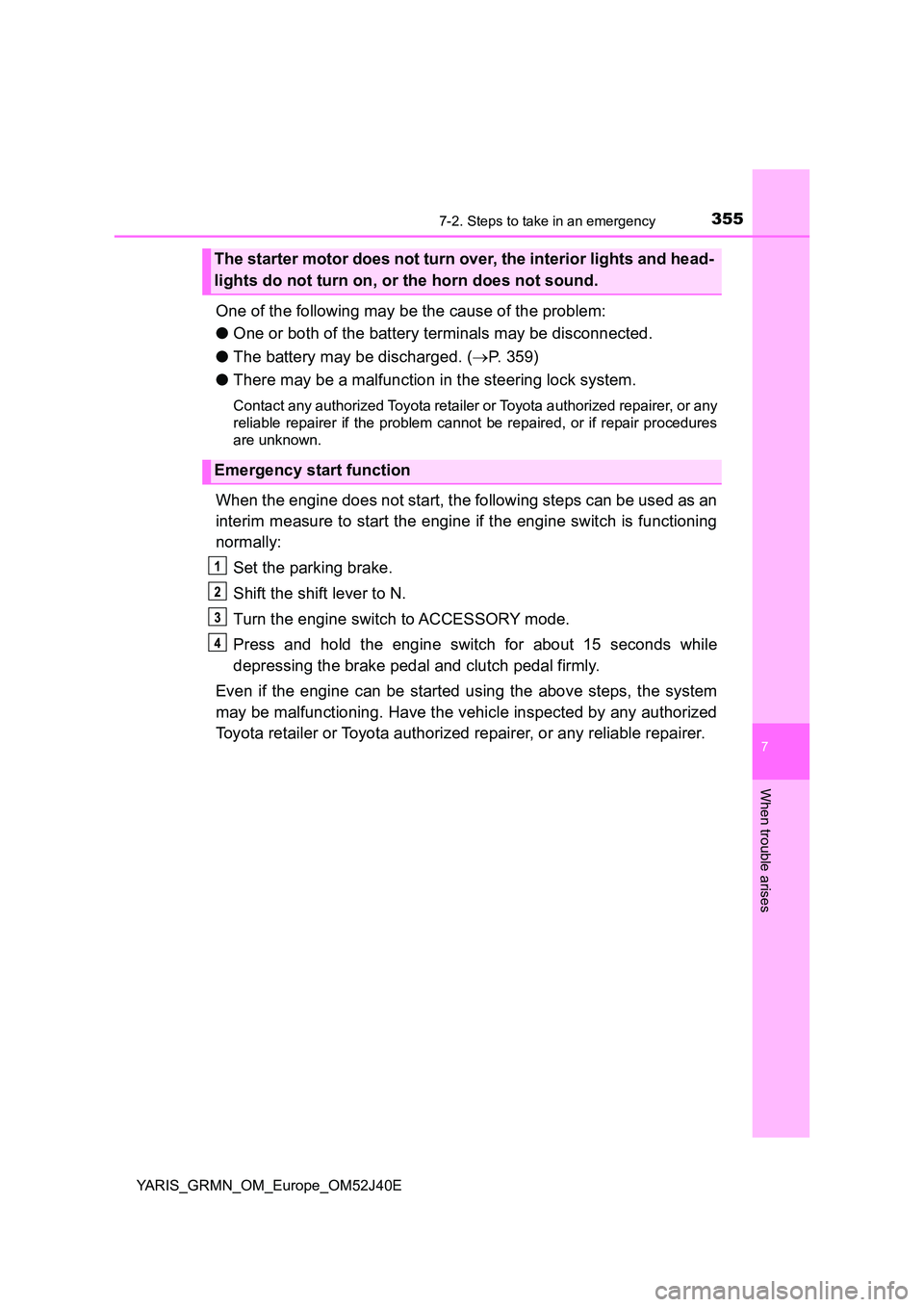 TOYOTA YARIS GRMN 2017 Owners Manual 3557-2. Steps to take in an emergency
YARIS_GRMN_OM_Europe_OM52J40E
7
When trouble arises
One of the following may be the cause of the problem:
● One or both of the battery terminals may be disconn TOYOTA YARIS GRMN 2017 Owners Manual 3557-2. Steps to take in an emergency
YARIS_GRMN_OM_Europe_OM52J40E
7
When trouble arises
One of the following may be the cause of the problem:
● One or both of the battery terminals may be disconn