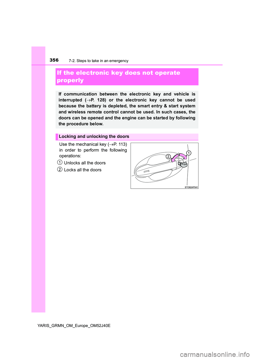 TOYOTA YARIS GRMN 2017 Owners Manual 3567-2. Steps to take in an emergency
YARIS_GRMN_OM_Europe_OM52J40E
If the electronic key does not operate
properly
Use the mechanical key ( P. 113)
in order to perform the following
operations TOYOTA YARIS GRMN 2017 Owners Manual 3567-2. Steps to take in an emergency
YARIS_GRMN_OM_Europe_OM52J40E
If the electronic key does not operate
properly
Use the mechanical key ( P. 113)
in order to perform the following
operations