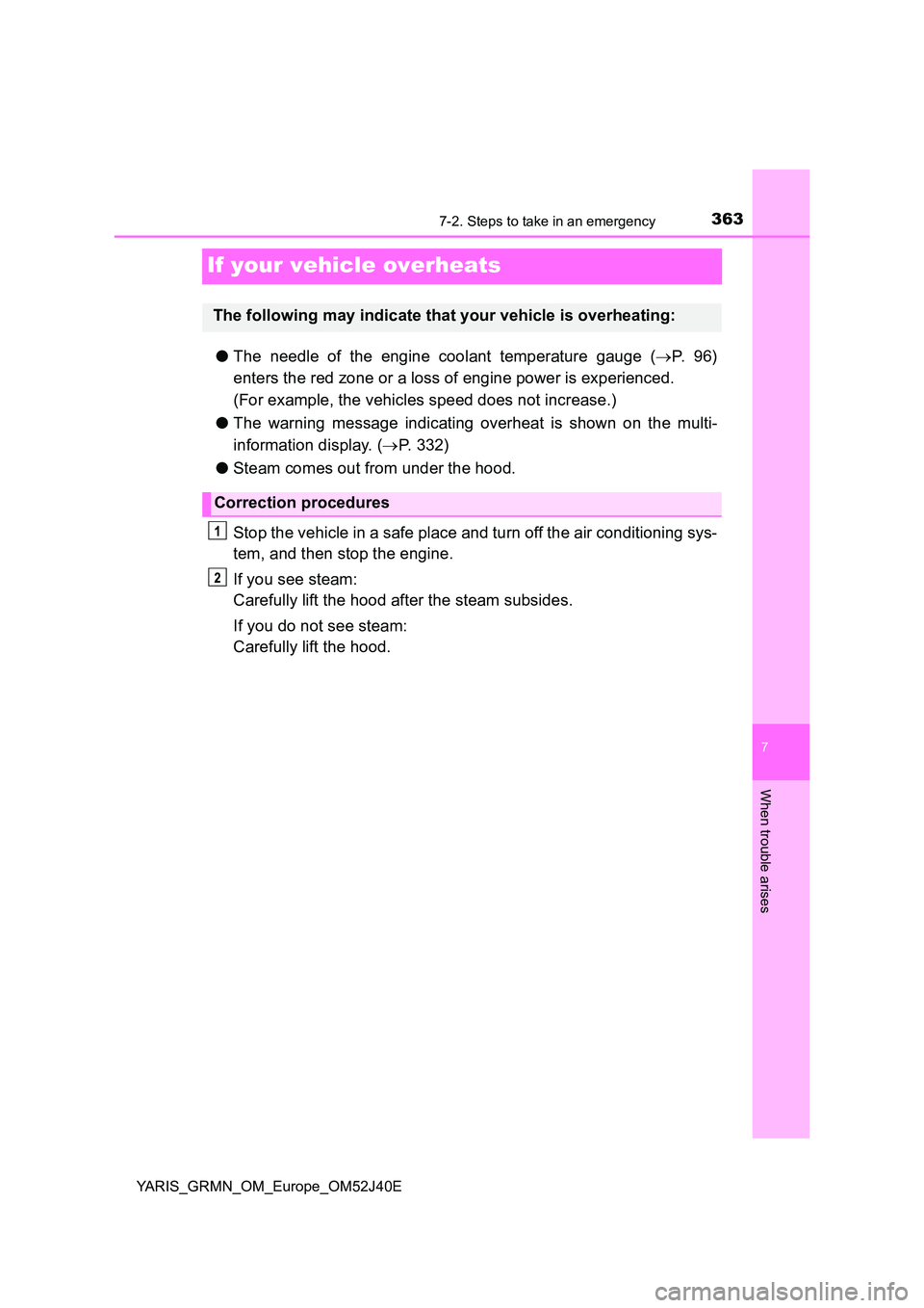 TOYOTA YARIS GRMN 2017 Owners Manual 3637-2. Steps to take in an emergency
YARIS_GRMN_OM_Europe_OM52J40E
7
When trouble arises
If your vehicle overheats
●The needle of the engine coolant temperature gauge (P. 9 6 )
enters the red TOYOTA YARIS GRMN 2017 Owners Manual 3637-2. Steps to take in an emergency
YARIS_GRMN_OM_Europe_OM52J40E
7
When trouble arises
If your vehicle overheats
●The needle of the engine coolant temperature gauge (P. 9 6 )
enters the red