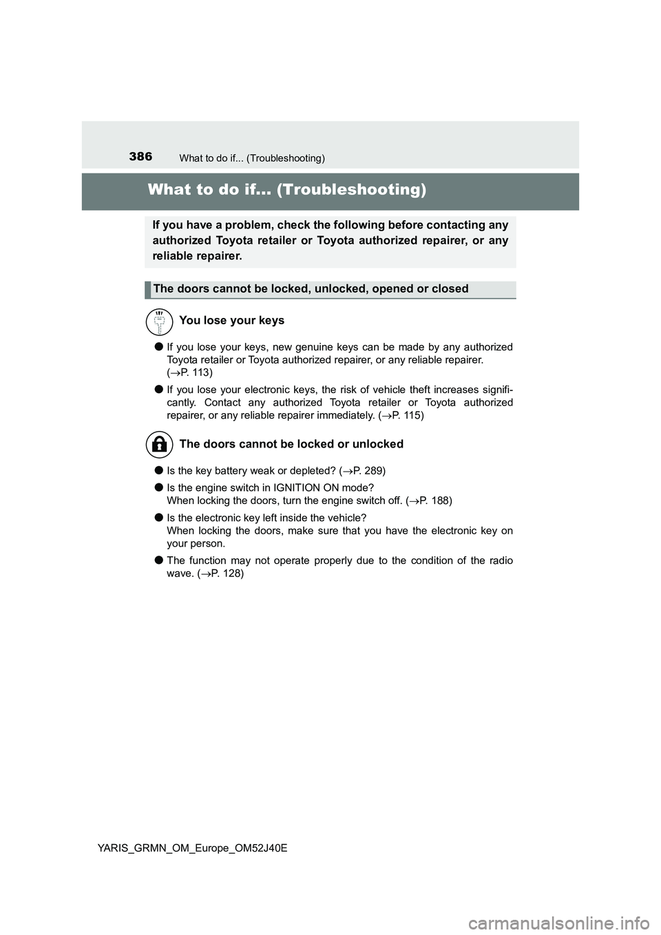 TOYOTA YARIS GRMN 2017 Owners Manual 386What to do if... (Troubleshooting)
YARIS_GRMN_OM_Europe_OM52J40E
What to do if... (Troubleshooting)
●If you lose your keys, new genuine keys can be made by any authorized
Toyota retailer or Toyo TOYOTA YARIS GRMN 2017 Owners Manual 386What to do if... (Troubleshooting)
YARIS_GRMN_OM_Europe_OM52J40E
What to do if... (Troubleshooting)
●If you lose your keys, new genuine keys can be made by any authorized
Toyota retailer or Toyo