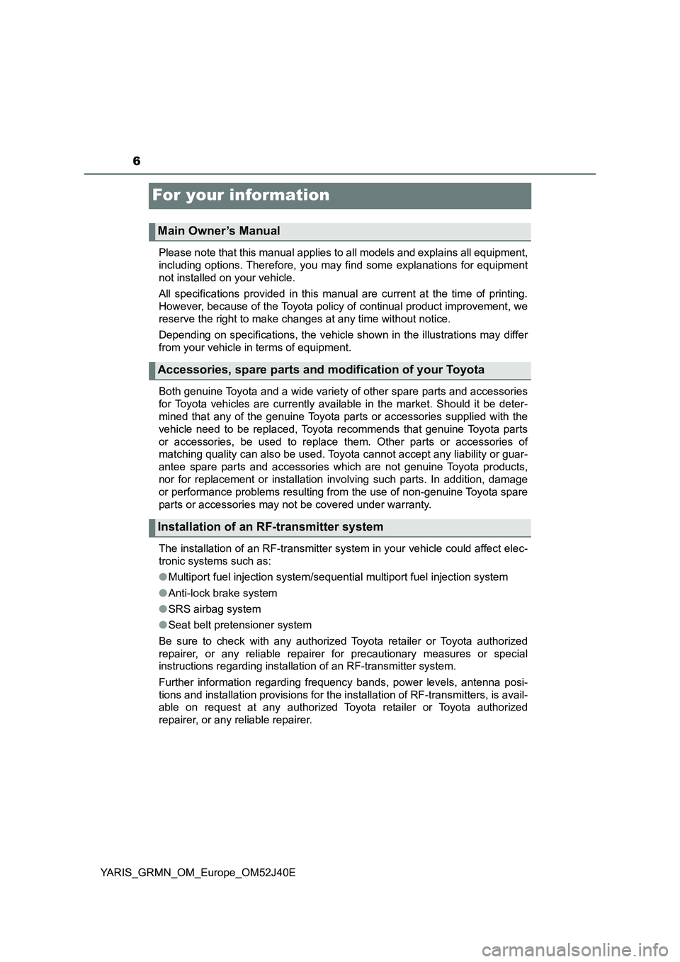 TOYOTA YARIS GRMN 2017 Owners Manual 6
YARIS_GRMN_OM_Europe_OM52J40E
For your information
Please note that this manual applies to all models and explains all equipment,
including options. Therefore, you may find some explanations for eq TOYOTA YARIS GRMN 2017 Owners Manual 6
YARIS_GRMN_OM_Europe_OM52J40E
For your information
Please note that this manual applies to all models and explains all equipment,
including options. Therefore, you may find some explanations for eq