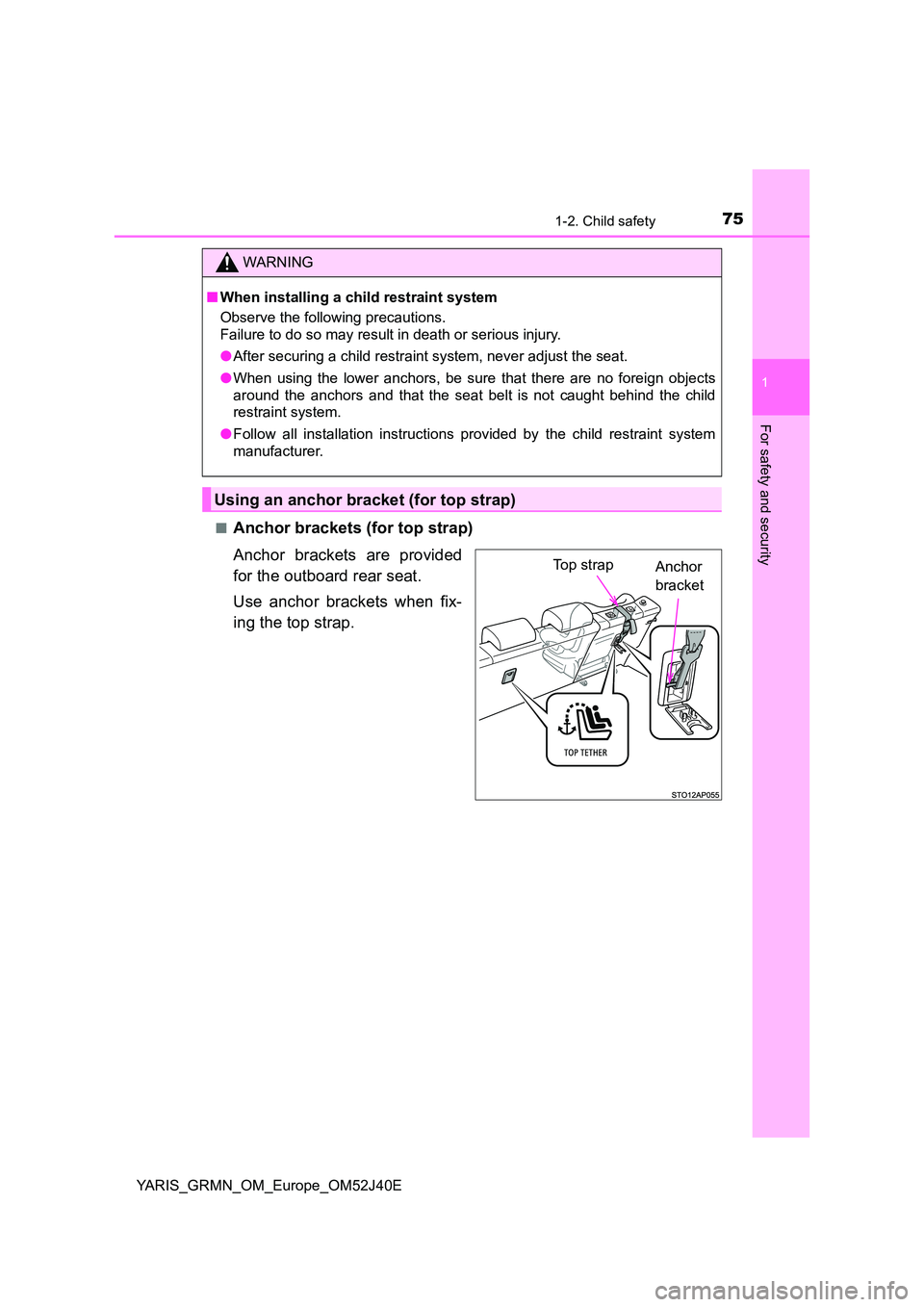 TOYOTA YARIS GRMN 2017 Manual PDF 751-2. Child safety
1
For safety and security
YARIS_GRMN_OM_Europe_OM52J40E 
■Anchor brackets (for top strap) 
Anchor brackets are provided 
for the outboard rear seat. 
Use anchor brackets when fix