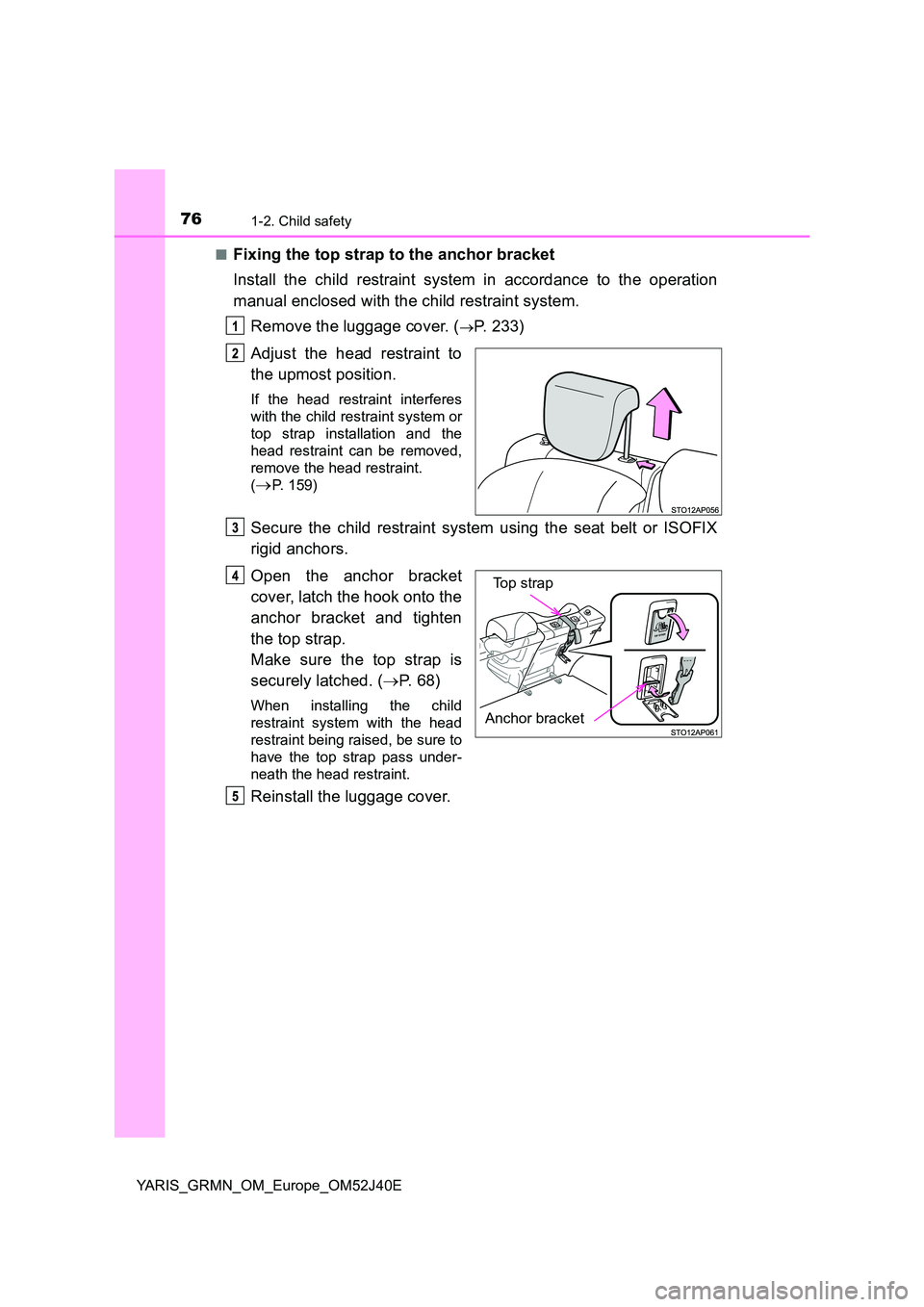 TOYOTA YARIS GRMN 2017 Manual PDF 761-2. Child safety
YARIS_GRMN_OM_Europe_OM52J40E 
■Fixing the top strap to the anchor bracket 
Install the child restraint system in accordance to the operation 
manual enclosed with the child rest