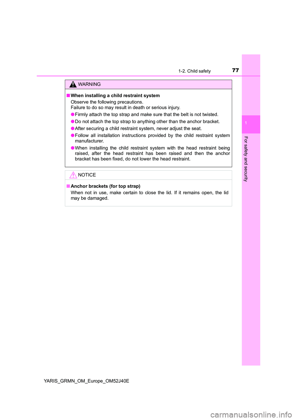 TOYOTA YARIS GRMN 2017 Manual PDF 771-2. Child safety
1
For safety and security
YARIS_GRMN_OM_Europe_OM52J40E
WARNING
■When installing a child restraint system 
Observe the following precautions. 
Failure to do so may result in deat