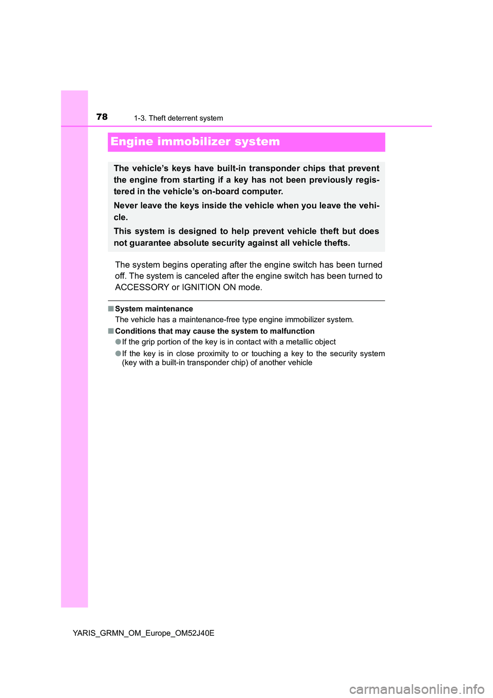 TOYOTA YARIS GRMN 2017 Manual PDF 781-3. Theft deterrent system
YARIS_GRMN_OM_Europe_OM52J40E
Engine immobilizer system
The system begins operating after the engine switch has been turned 
off. The system is canceled after the engine 