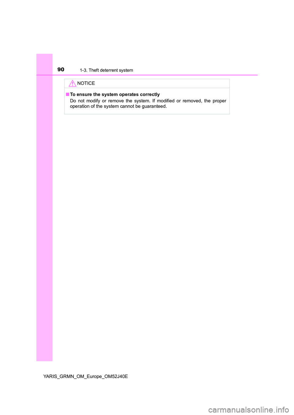 TOYOTA YARIS GRMN 2017 Manual Online 901-3. Theft deterrent system
YARIS_GRMN_OM_Europe_OM52J40E
NOTICE
■To ensure the system operates correctly
Do not modify or remove the system. If modified or removed, the proper
operation of the TOYOTA YARIS GRMN 2017 Manual Online 901-3. Theft deterrent system
YARIS_GRMN_OM_Europe_OM52J40E
NOTICE
■To ensure the system operates correctly
Do not modify or remove the system. If modified or removed, the proper
operation of the