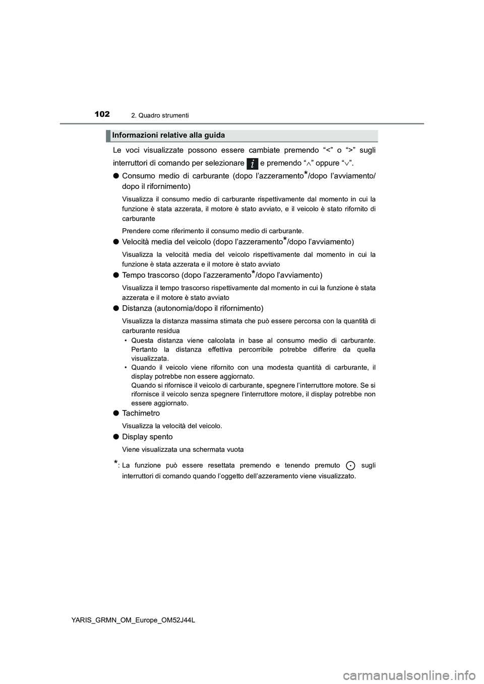 TOYOTA YARIS GRMN 2017 Manuale duso (in Italian) 1022. Quadro strumenti
YARIS_GRMN_OM_Europe_OM52J44L
Le voci visualizzate possono essere cambiate premendo “<” o “>” sugli
interruttori di comando per selezionare e premendo “ ” oppu TOYOTA YARIS GRMN 2017 Manuale duso (in Italian) 1022. Quadro strumenti
YARIS_GRMN_OM_Europe_OM52J44L
Le voci visualizzate possono essere cambiate premendo “<” o “>” sugli
interruttori di comando per selezionare e premendo “ ” oppu