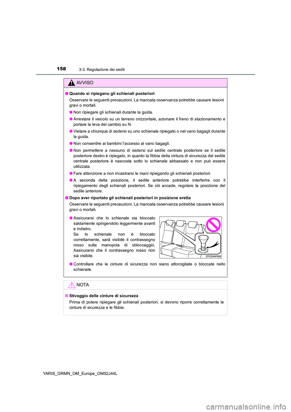 TOYOTA YARIS GRMN 2017  Manuale duso (in Italian) 1583-3. Regolazione dei sedili
YARIS_GRMN_OM_Europe_OM52J44L
AVVISO
■Quando si ripiegano gli schienali posteriori 
Osservare le seguenti precauzioni. La mancata osservanza potrebbe causare lesioni 

