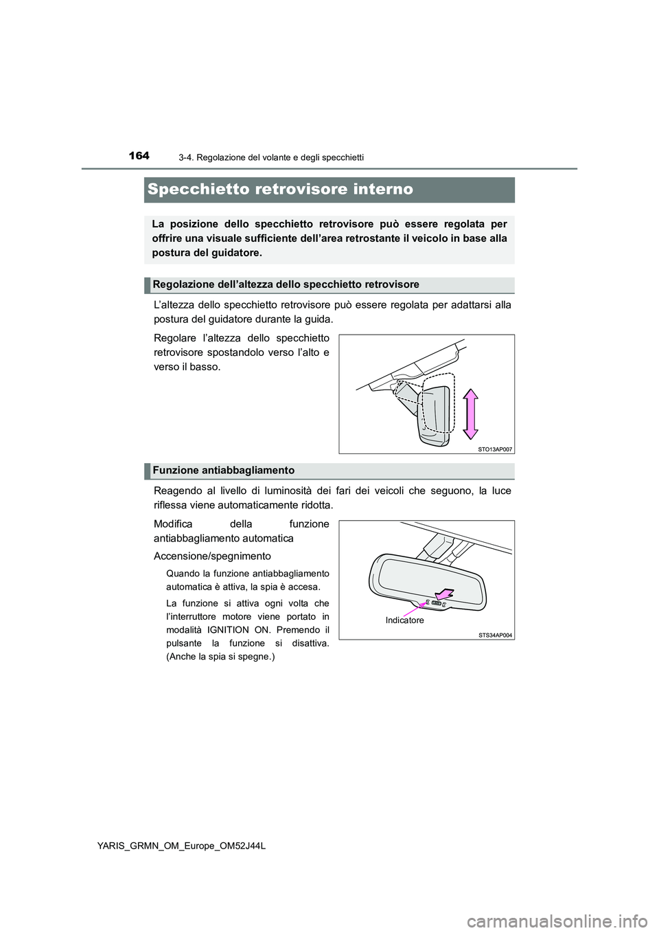 TOYOTA YARIS GRMN 2017 Manuale duso (in Italian) 1643-4. Regolazione del volante e degli specchietti
YARIS_GRMN_OM_Europe_OM52J44L
Specchietto retrovisore interno
L’altezza dello specchietto retrovisore può essere regolata per adattarsi alla
pos TOYOTA YARIS GRMN 2017 Manuale duso (in Italian) 1643-4. Regolazione del volante e degli specchietti
YARIS_GRMN_OM_Europe_OM52J44L
Specchietto retrovisore interno
L’altezza dello specchietto retrovisore può essere regolata per adattarsi alla
pos