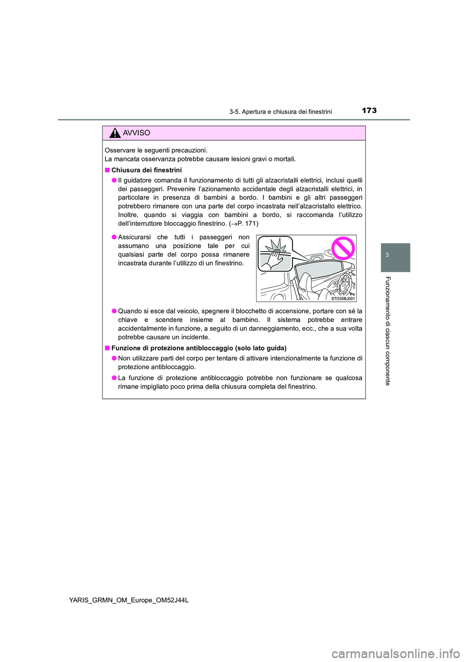 TOYOTA YARIS GRMN 2017 Manuale duso (in Italian) 1733-5. Apertura e chiusura dei finestrini
3
Funzionamento di ciascun componente
YARIS_GRMN_OM_Europe_OM52J44L
AVVISO
Osservare le seguenti precauzioni.
La mancata osservanza potrebbe causare lesion TOYOTA YARIS GRMN 2017 Manuale duso (in Italian) 1733-5. Apertura e chiusura dei finestrini
3
Funzionamento di ciascun componente
YARIS_GRMN_OM_Europe_OM52J44L
AVVISO
Osservare le seguenti precauzioni.
La mancata osservanza potrebbe causare lesion