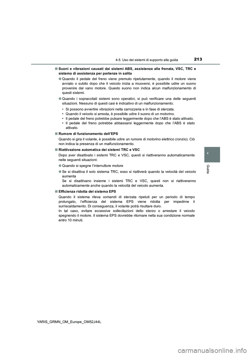 TOYOTA YARIS GRMN 2017 Manuale duso (in Italian) 2134-5. Uso dei sistemi di supporto alla guida
4
Guida
YARIS_GRMN_OM_Europe_OM52J44L
■ Suoni e vibrazioni causati dai sistemi ABS, assistenza alla frenata, VSC, TRC e
sistema di assistenza per par TOYOTA YARIS GRMN 2017 Manuale duso (in Italian) 2134-5. Uso dei sistemi di supporto alla guida
4
Guida
YARIS_GRMN_OM_Europe_OM52J44L
■ Suoni e vibrazioni causati dai sistemi ABS, assistenza alla frenata, VSC, TRC e
sistema di assistenza per par