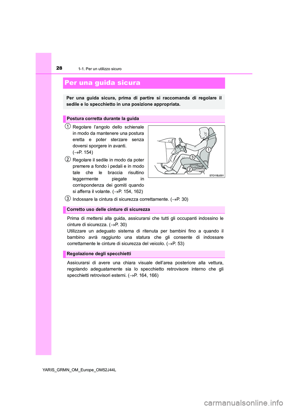 TOYOTA YARIS GRMN 2017 Manuale duso (in Italian) 281-1. Per un utilizzo sicuro
YARIS_GRMN_OM_Europe_OM52J44L
Per una guida sicura
Regolare l’angolo dello schienale
in modo da mantenere una postura
eretta e poter sterzare senza
doversi sporgere i TOYOTA YARIS GRMN 2017 Manuale duso (in Italian) 281-1. Per un utilizzo sicuro
YARIS_GRMN_OM_Europe_OM52J44L
Per una guida sicura
Regolare l’angolo dello schienale
in modo da mantenere una postura
eretta e poter sterzare senza
doversi sporgere i