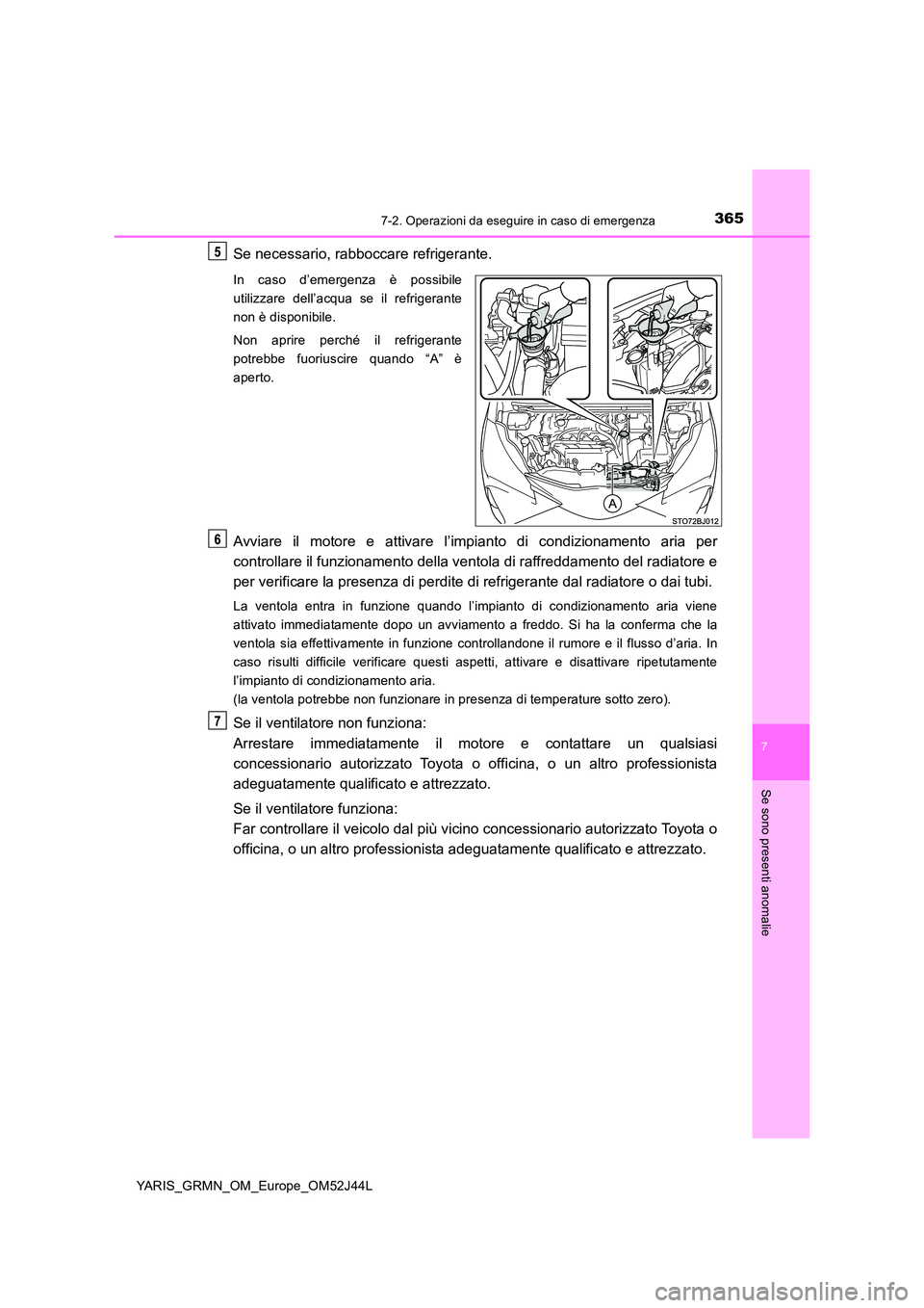 TOYOTA YARIS GRMN 2017 Manuale duso (in Italian) 3657-2. Operazioni da eseguire in caso di emergenza
YARIS_GRMN_OM_Europe_OM52J44L
7
Se sono presenti anomalie
Se necessario, rabboccare refrigerante.
In caso d’emergenza è possibile
utilizzare del TOYOTA YARIS GRMN 2017 Manuale duso (in Italian) 3657-2. Operazioni da eseguire in caso di emergenza
YARIS_GRMN_OM_Europe_OM52J44L
7
Se sono presenti anomalie
Se necessario, rabboccare refrigerante.
In caso d’emergenza è possibile
utilizzare del
