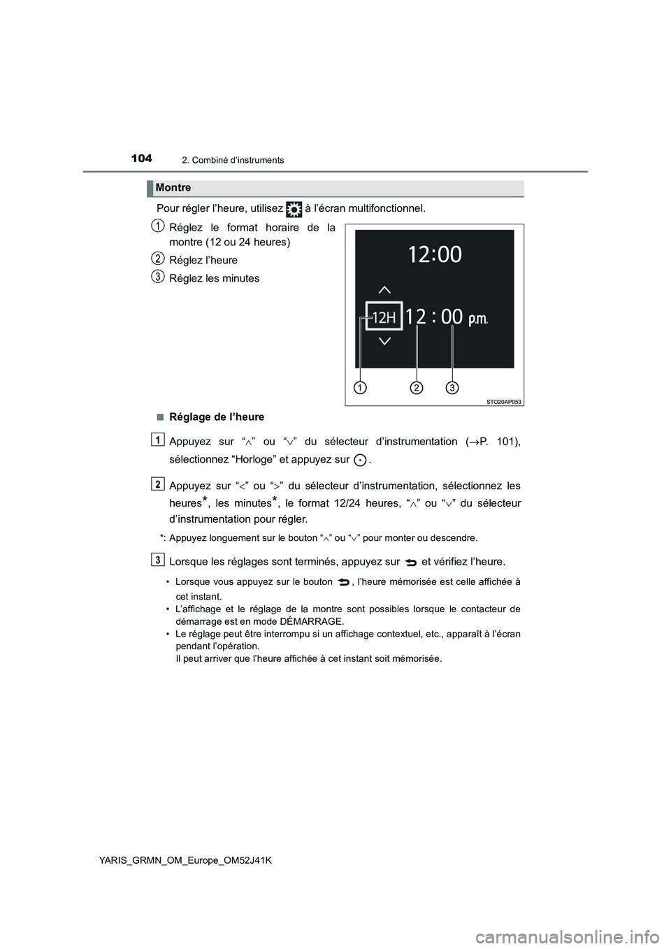 TOYOTA YARIS GRMN 2017  Notices Demploi (in French) 1042. Combiné d’instruments
YARIS_GRMN_OM_Europe_OM52J41K
Pour régler l’heure, utilisez   à l’écran multifonctionnel. 
Réglez le format horaire de la 
montre (12 ou 24 heures) 
Réglez l’