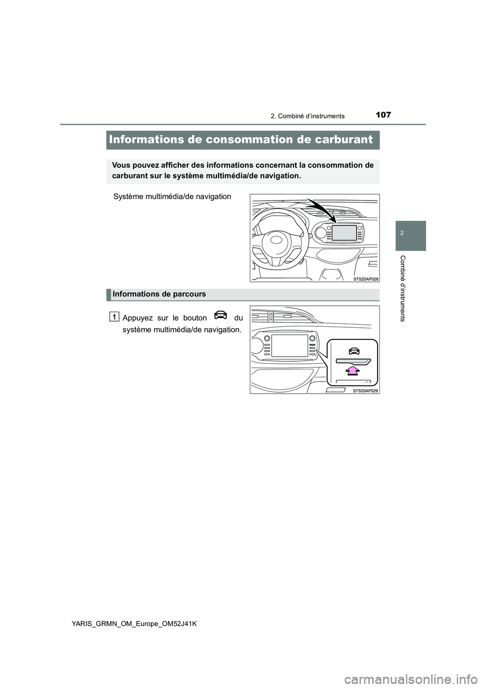 TOYOTA YARIS GRMN 2017  Notices Demploi (in French) 107
2
2. Combiné d’instruments
Combiné d’instruments
YARIS_GRMN_OM_Europe_OM52J41K
Informations de consommation de carburant
Système multimédia/de navigation 
Appuyez sur le bouton   du 
syst