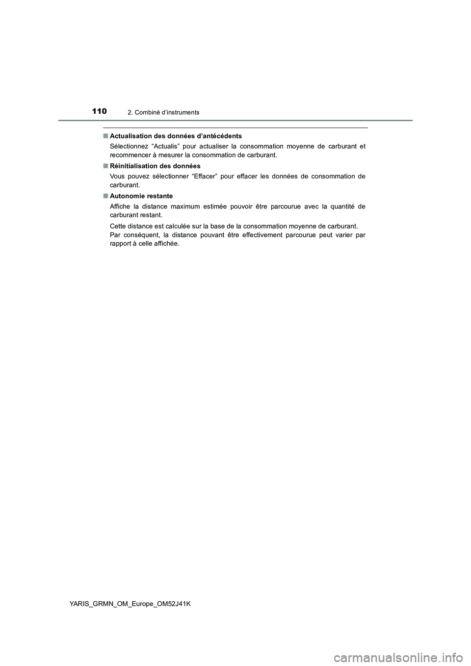 TOYOTA YARIS GRMN 2017  Notices Demploi (in French) 1102. Combiné d’instruments
YARIS_GRMN_OM_Europe_OM52J41K
■Actualisation des données d’antécédents 
Sélectionnez “Actualis” pour actualiser la consommation moyenne de carburant et 
reco