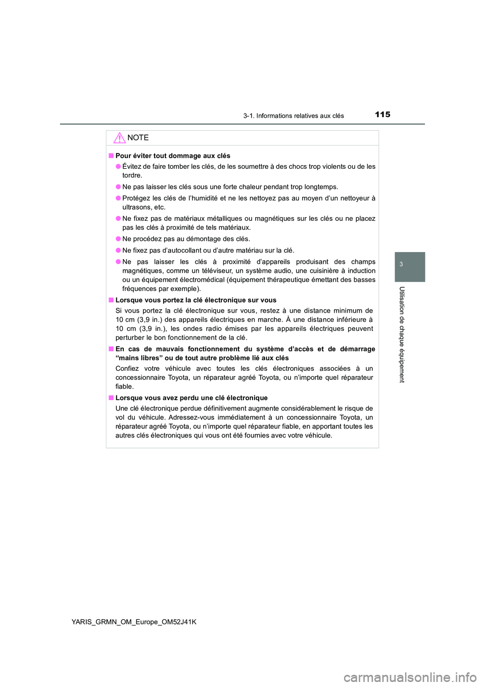 TOYOTA YARIS GRMN 2017 Notices Demploi (in French) 1153-1. Informations relatives aux clés
3
Utilisation de chaque équipement
YARIS_GRMN_OM_Europe_OM52J41K
NOTE
■Pour éviter tout dommage aux clés
● Évitez de faire tomber les clés, de les so TOYOTA YARIS GRMN 2017 Notices Demploi (in French) 1153-1. Informations relatives aux clés
3
Utilisation de chaque équipement
YARIS_GRMN_OM_Europe_OM52J41K
NOTE
■Pour éviter tout dommage aux clés
● Évitez de faire tomber les clés, de les so