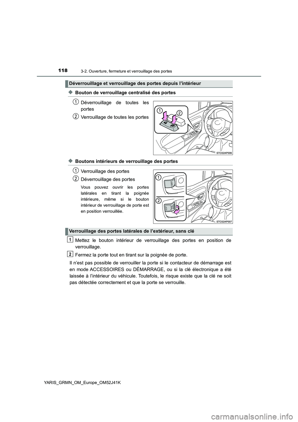 TOYOTA YARIS GRMN 2017 Notices Demploi (in French) 1183-2. Ouverture, fermeture et verrouillage des portes
YARIS_GRMN_OM_Europe_OM52J41K
◆Bouton de verrouillage centralisé des portes
Déverrouillage de toutes les
portes
Verrouillage de toutes le TOYOTA YARIS GRMN 2017 Notices Demploi (in French) 1183-2. Ouverture, fermeture et verrouillage des portes
YARIS_GRMN_OM_Europe_OM52J41K
◆Bouton de verrouillage centralisé des portes
Déverrouillage de toutes les
portes
Verrouillage de toutes le