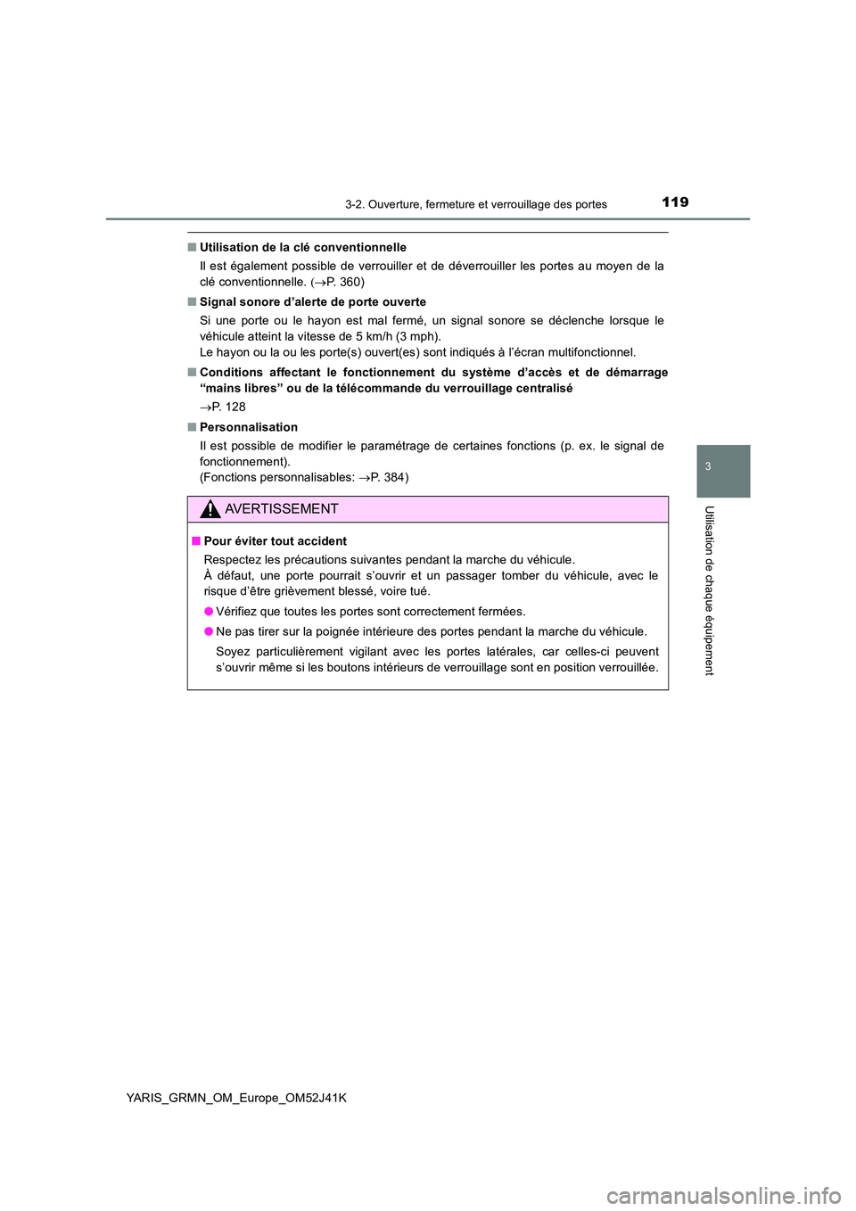 TOYOTA YARIS GRMN 2017 Notices Demploi (in French) 1193-2. Ouverture, fermeture et verrouillage des portes
3
Utilisation de chaque équipement
YARIS_GRMN_OM_Europe_OM52J41K
■Utilisation de la clé conventionnelle
Il est également possible de verro TOYOTA YARIS GRMN 2017 Notices Demploi (in French) 1193-2. Ouverture, fermeture et verrouillage des portes
3
Utilisation de chaque équipement
YARIS_GRMN_OM_Europe_OM52J41K
■Utilisation de la clé conventionnelle
Il est également possible de verro