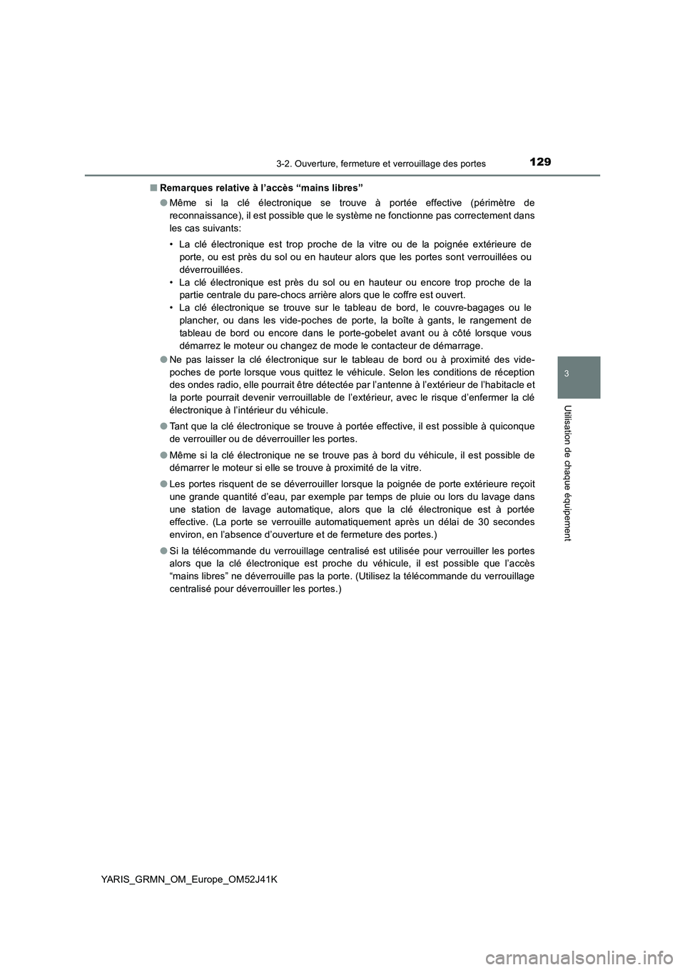 TOYOTA YARIS GRMN 2017  Notices Demploi (in French) 1293-2. Ouverture, fermeture et verrouillage des portes
3
Utilisation de chaque équipement
YARIS_GRMN_OM_Europe_OM52J41K 
■ Remarques relative à l’accès “mains libres” 
● Même si la clé