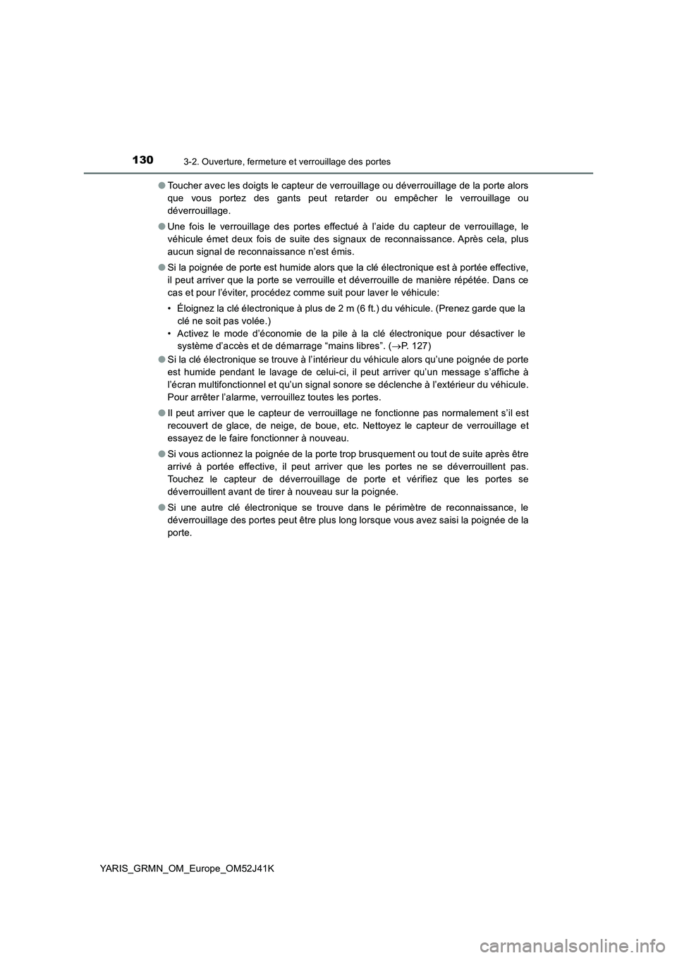 TOYOTA YARIS GRMN 2017  Notices Demploi (in French) 1303-2. Ouverture, fermeture et verrouillage des portes
YARIS_GRMN_OM_Europe_OM52J41K 
● Toucher avec les doigts le capteur de verrouillage ou déverrouillage de la porte alors 
que vous portez des 