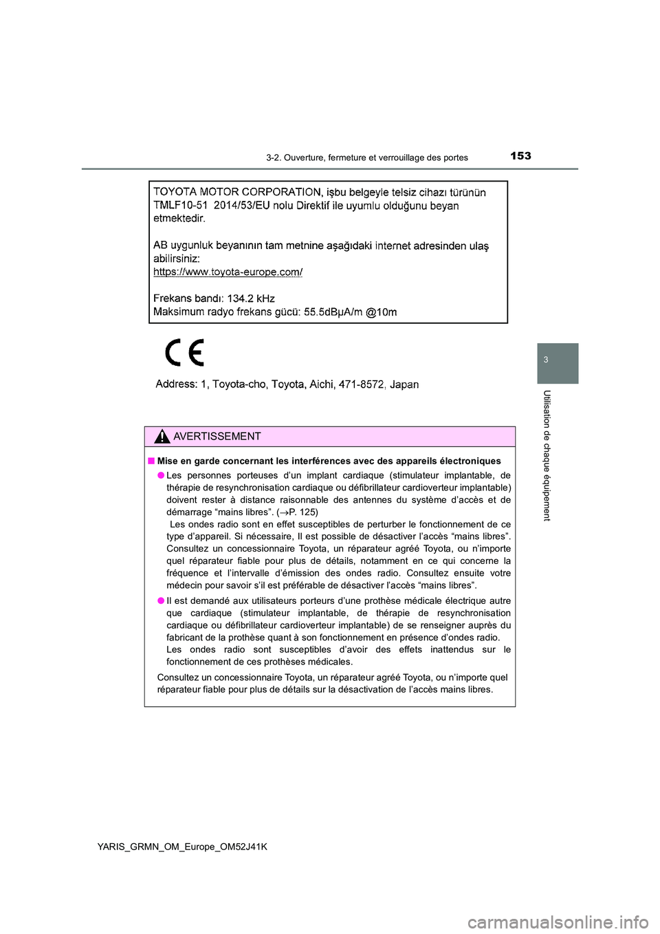 TOYOTA YARIS GRMN 2017 Notices Demploi (in French) 1533-2. Ouverture, fermeture et verrouillage des portes
3
Utilisation de chaque équipement
YARIS_GRMN_OM_Europe_OM52J41K
AVERTISSEMENT
■Mise en garde concernant les interférences avec des appareil TOYOTA YARIS GRMN 2017 Notices Demploi (in French) 1533-2. Ouverture, fermeture et verrouillage des portes
3
Utilisation de chaque équipement
YARIS_GRMN_OM_Europe_OM52J41K
AVERTISSEMENT
■Mise en garde concernant les interférences avec des appareil