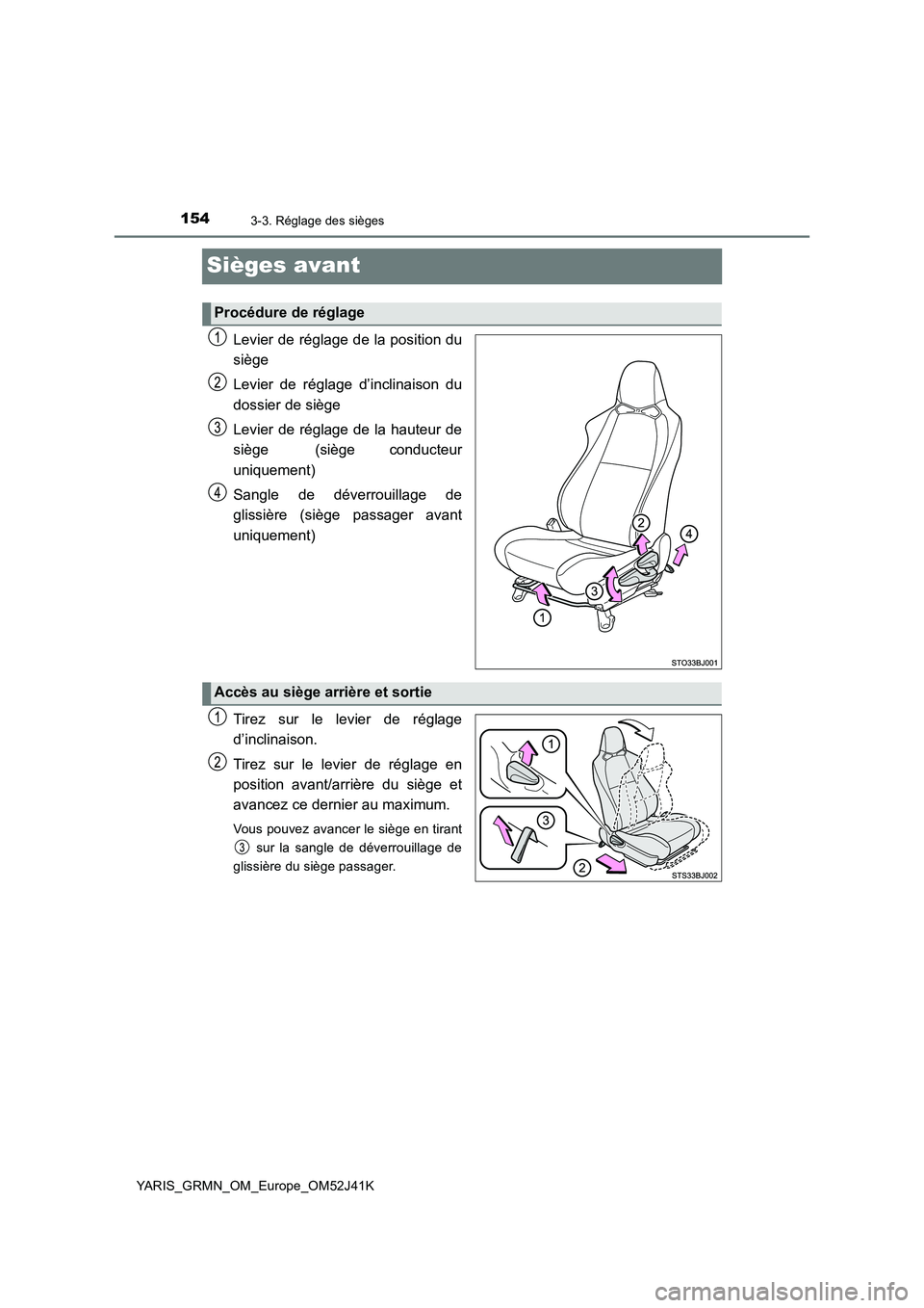 TOYOTA YARIS GRMN 2017 Notices Demploi (in French) 1543-3. Réglage des sièges
YARIS_GRMN_OM_Europe_OM52J41K
Sièges avant
Levier de réglage de la position du
siège
Levier de réglage d’inclinaison du
dossier de siège
Levier de réglage de l TOYOTA YARIS GRMN 2017 Notices Demploi (in French) 1543-3. Réglage des sièges
YARIS_GRMN_OM_Europe_OM52J41K
Sièges avant
Levier de réglage de la position du
siège
Levier de réglage d’inclinaison du
dossier de siège
Levier de réglage de l