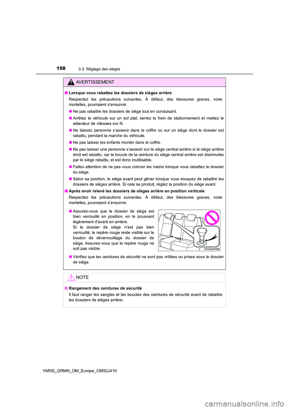 TOYOTA YARIS GRMN 2017 Notices Demploi (in French) 1583-3. Réglage des sièges
YARIS_GRMN_OM_Europe_OM52J41K
AVERTISSEMENT
■Lorsque vous rabattez les dossiers de sièges arrière
Respectez les précautions suivantes. À défaut, des blessures grav TOYOTA YARIS GRMN 2017 Notices Demploi (in French) 1583-3. Réglage des sièges
YARIS_GRMN_OM_Europe_OM52J41K
AVERTISSEMENT
■Lorsque vous rabattez les dossiers de sièges arrière
Respectez les précautions suivantes. À défaut, des blessures grav