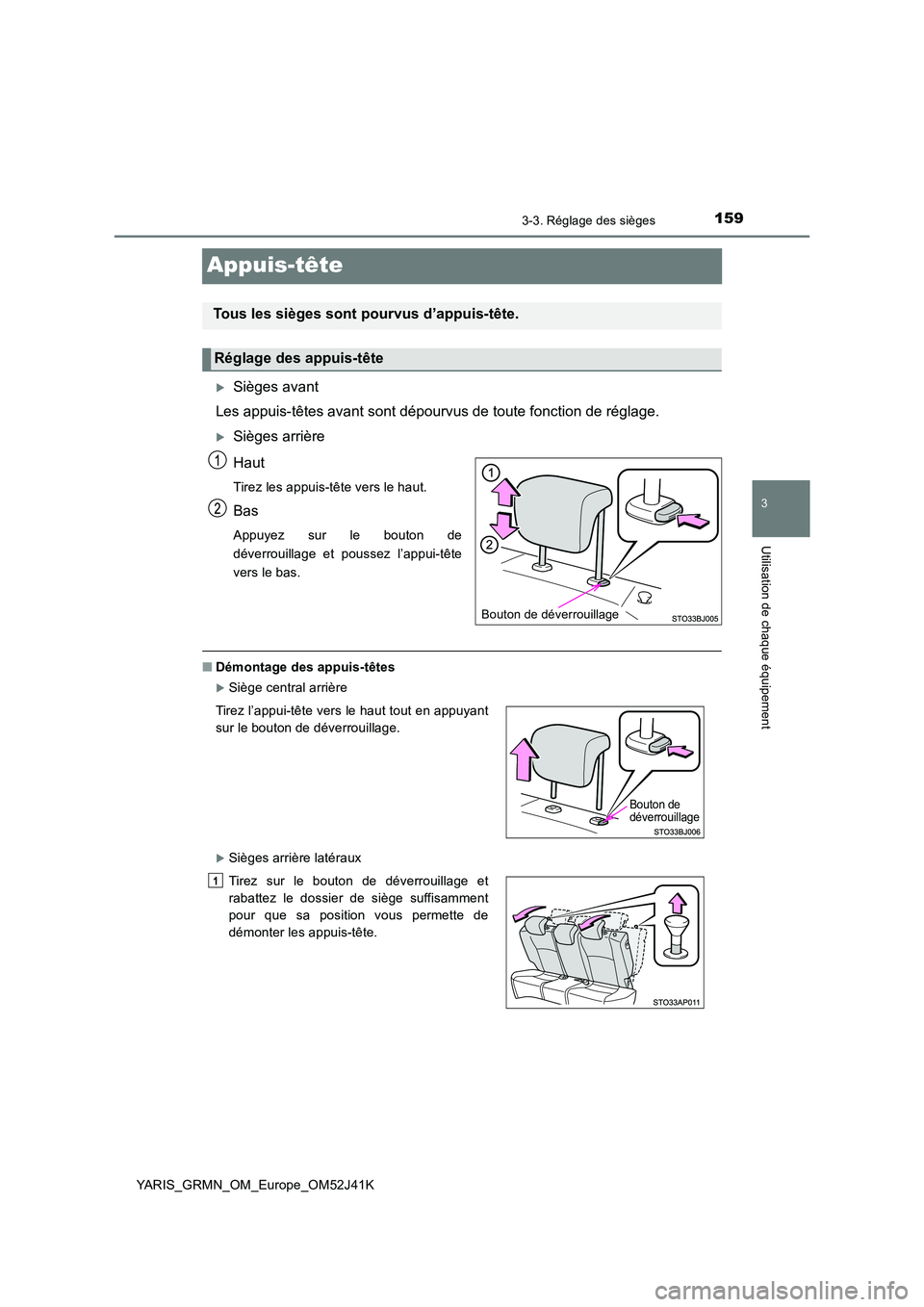 TOYOTA YARIS GRMN 2017 Notices Demploi (in French) 159
3
3-3. Réglage des sièges
Utilisation de chaque équipement
YARIS_GRMN_OM_Europe_OM52J41K
Appuis-tête
Sièges avant
Les appuis-têtes avant sont dépourvus de toute fonction de réglage.
TOYOTA YARIS GRMN 2017 Notices Demploi (in French) 159
3
3-3. Réglage des sièges
Utilisation de chaque équipement
YARIS_GRMN_OM_Europe_OM52J41K
Appuis-tête
Sièges avant
Les appuis-têtes avant sont dépourvus de toute fonction de réglage.