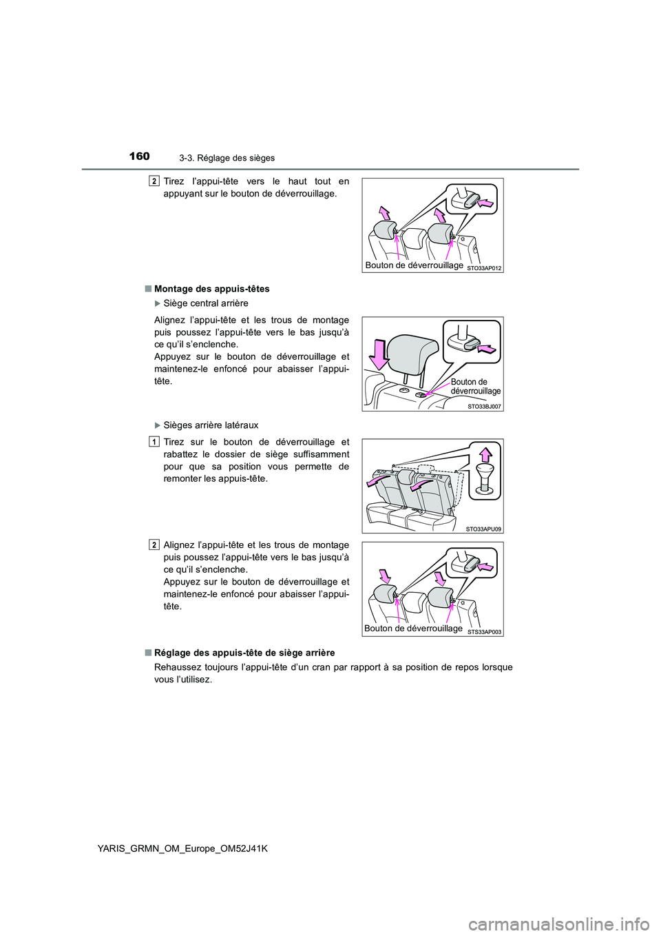 TOYOTA YARIS GRMN 2017 Notices Demploi (in French) 1603-3. Réglage des sièges
YARIS_GRMN_OM_Europe_OM52J41K
■ Montage des appuis-têtes
Siège central arrière
Sièges arrière latéraux
■ Réglage des appuis-tête de siège arrière
Re TOYOTA YARIS GRMN 2017 Notices Demploi (in French) 1603-3. Réglage des sièges
YARIS_GRMN_OM_Europe_OM52J41K
■ Montage des appuis-têtes
Siège central arrière
Sièges arrière latéraux
■ Réglage des appuis-tête de siège arrière
Re