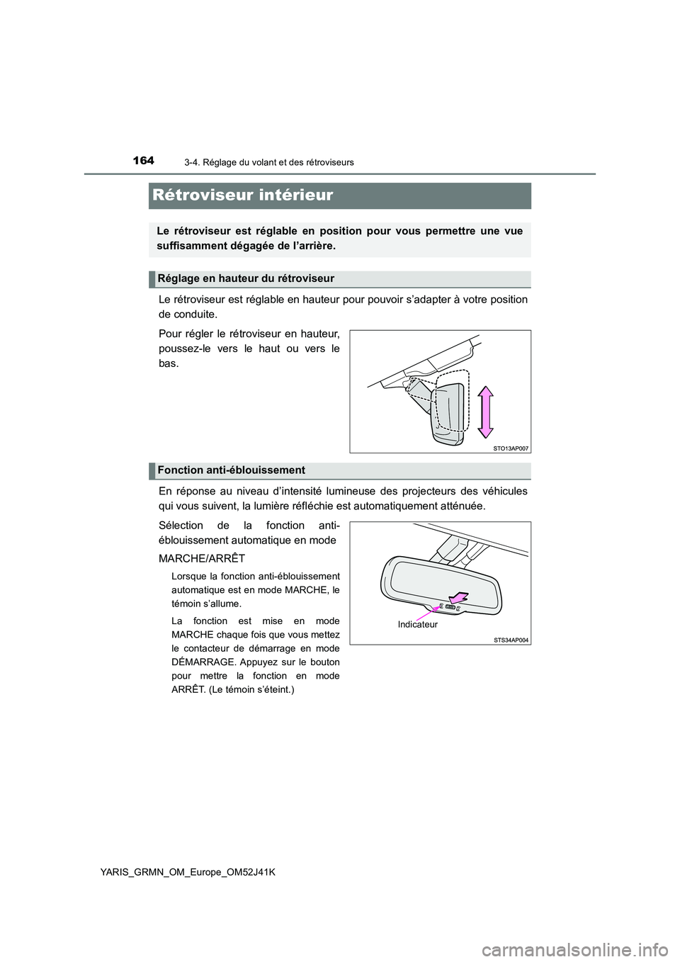 TOYOTA YARIS GRMN 2017  Notices Demploi (in French) 1643-4. Réglage du volant et des rétroviseurs
YARIS_GRMN_OM_Europe_OM52J41K
Rétroviseur intérieur
Le rétroviseur est réglable en hauteur pour pouvoir s’adapter à votre position 
de conduite. 