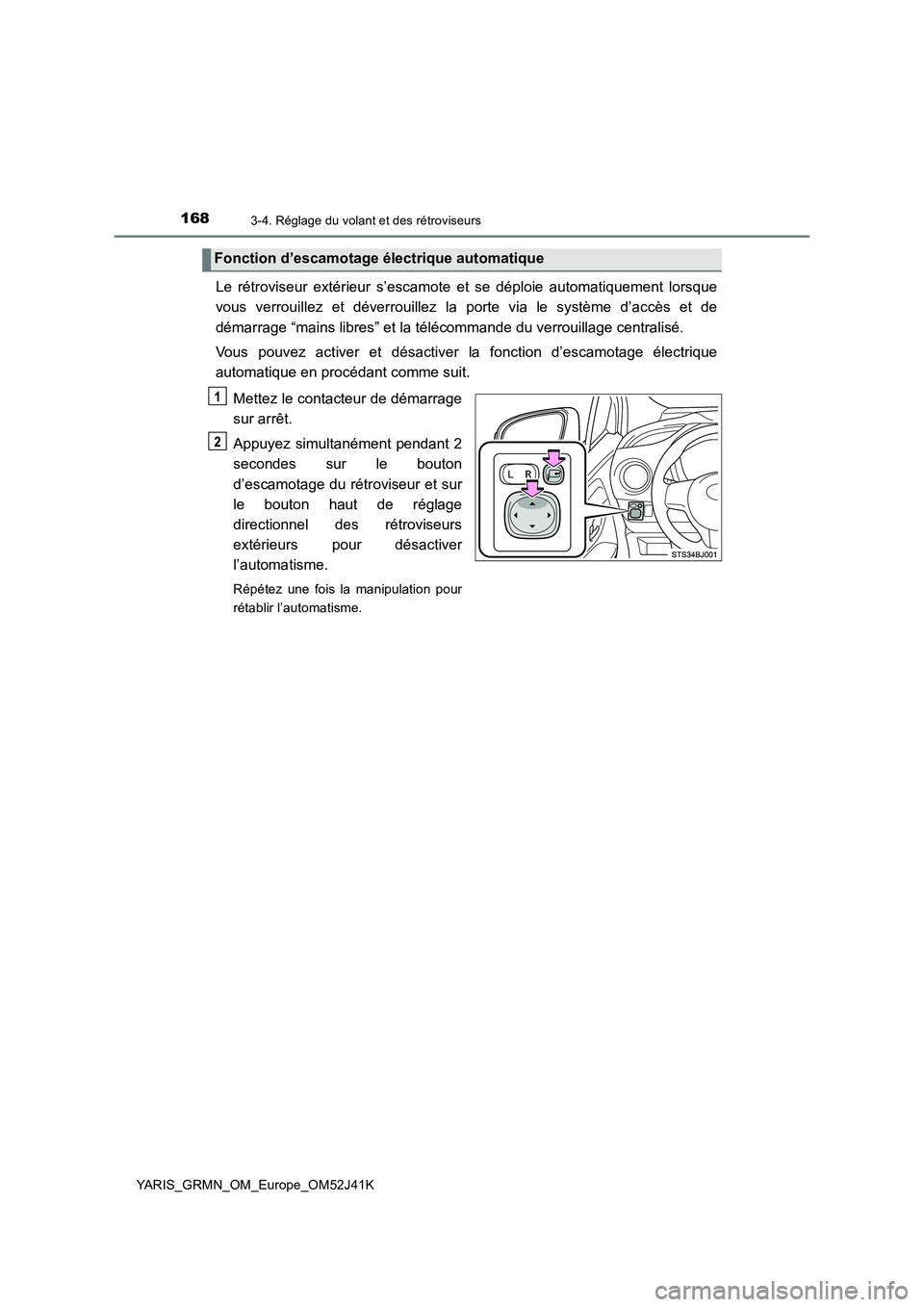 TOYOTA YARIS GRMN 2017  Notices Demploi (in French) 1683-4. Réglage du volant et des rétroviseurs
YARIS_GRMN_OM_Europe_OM52J41K
Le rétroviseur extérieur s’escamote et se déploie automatiquement lorsque 
vous verrouillez et déverrouillez la port