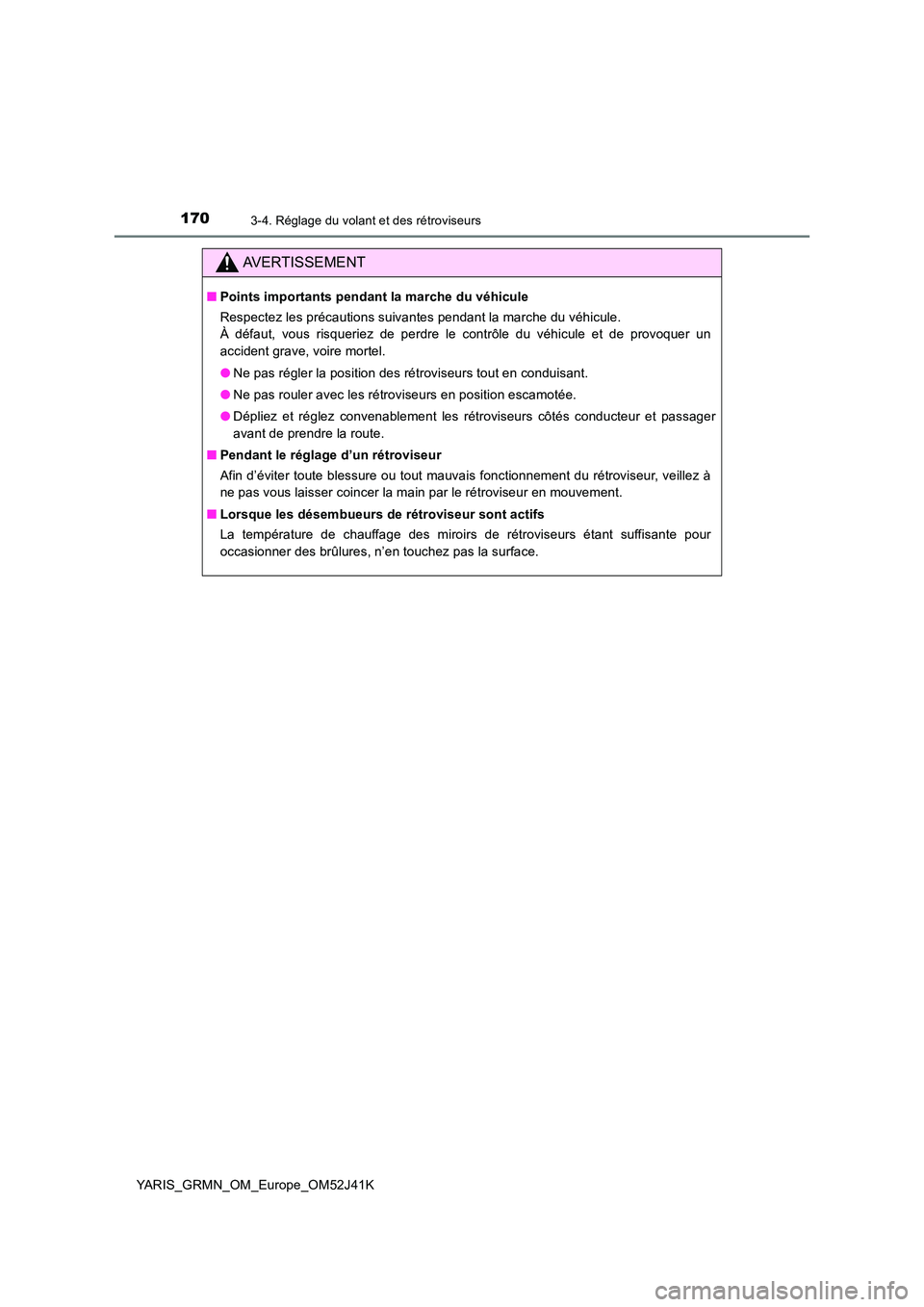 TOYOTA YARIS GRMN 2017  Notices Demploi (in French) 1703-4. Réglage du volant et des rétroviseurs
YARIS_GRMN_OM_Europe_OM52J41K
AVERTISSEMENT
■Points importants pendant la marche du véhicule 
Respectez les précautions suivantes pendant la marche 