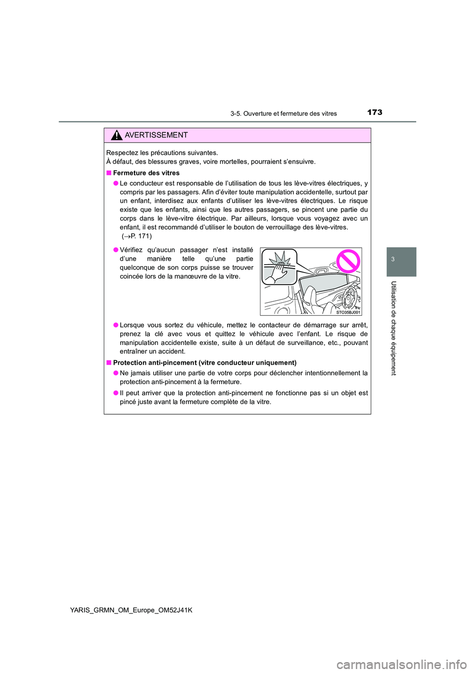 TOYOTA YARIS GRMN 2017 Notices Demploi (in French) 1733-5. Ouverture et fermeture des vitres
3
Utilisation de chaque équipement
YARIS_GRMN_OM_Europe_OM52J41K
AVERTISSEMENT
Respectez les précautions suivantes.
À défaut, des blessures graves, voir TOYOTA YARIS GRMN 2017 Notices Demploi (in French) 1733-5. Ouverture et fermeture des vitres
3
Utilisation de chaque équipement
YARIS_GRMN_OM_Europe_OM52J41K
AVERTISSEMENT
Respectez les précautions suivantes.
À défaut, des blessures graves, voir