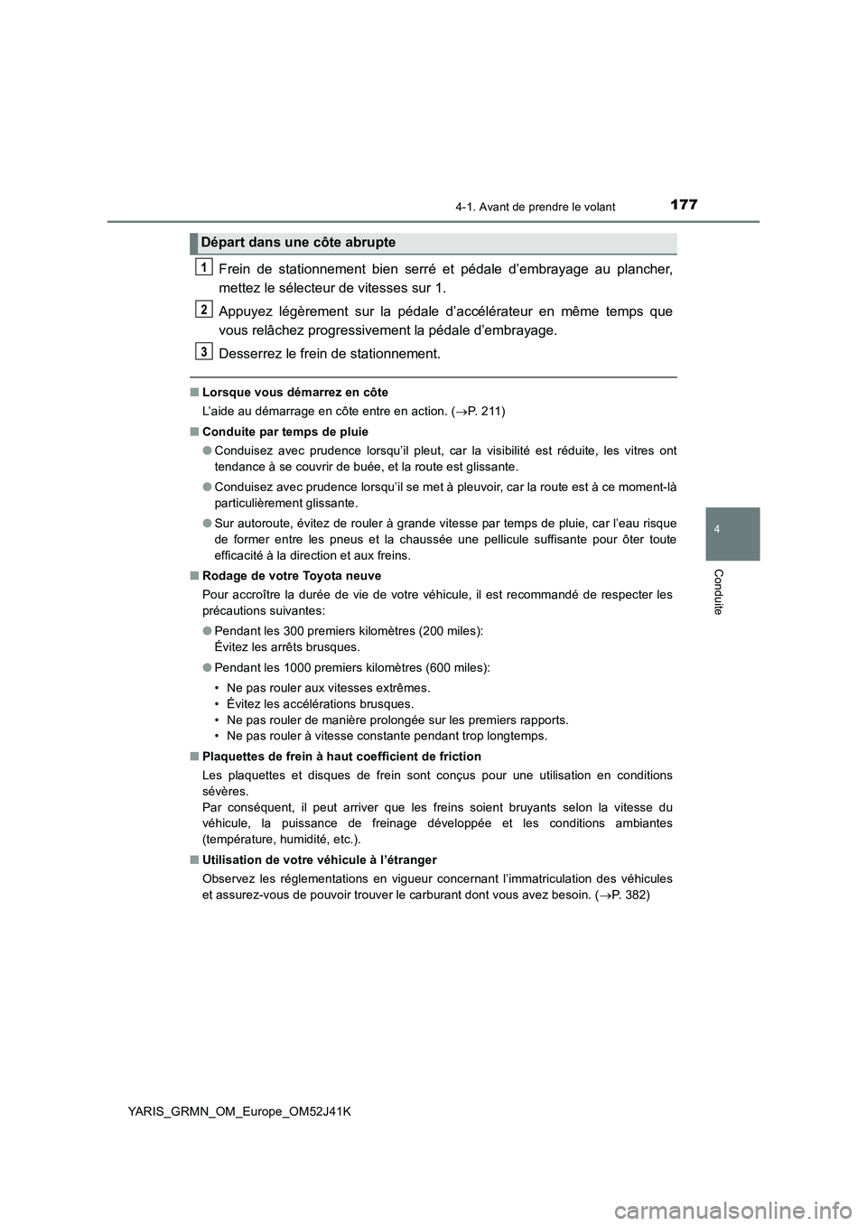 TOYOTA YARIS GRMN 2017 Notices Demploi (in French) 1774-1. Avant de prendre le volant
4
Conduite
YARIS_GRMN_OM_Europe_OM52J41K
Frein de stationnement bien serré et pédale d’embrayage au plancher,
mettez le sélecteur de vitesses sur 1.
Appuyez l TOYOTA YARIS GRMN 2017 Notices Demploi (in French) 1774-1. Avant de prendre le volant
4
Conduite
YARIS_GRMN_OM_Europe_OM52J41K
Frein de stationnement bien serré et pédale d’embrayage au plancher,
mettez le sélecteur de vitesses sur 1.
Appuyez l