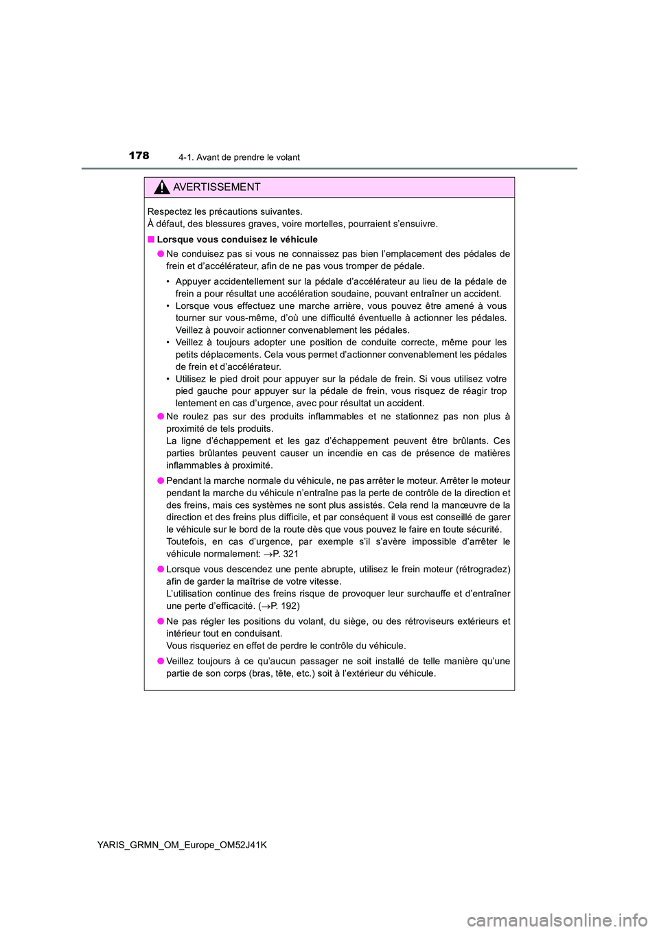 TOYOTA YARIS GRMN 2017 Notices Demploi (in French) 1784-1. Avant de prendre le volant
YARIS_GRMN_OM_Europe_OM52J41K
AVERTISSEMENT
Respectez les précautions suivantes.
À défaut, des blessures graves, voire mortelles, pourraient s’ensuivre.
■ TOYOTA YARIS GRMN 2017 Notices Demploi (in French) 1784-1. Avant de prendre le volant
YARIS_GRMN_OM_Europe_OM52J41K
AVERTISSEMENT
Respectez les précautions suivantes.
À défaut, des blessures graves, voire mortelles, pourraient s’ensuivre.
■