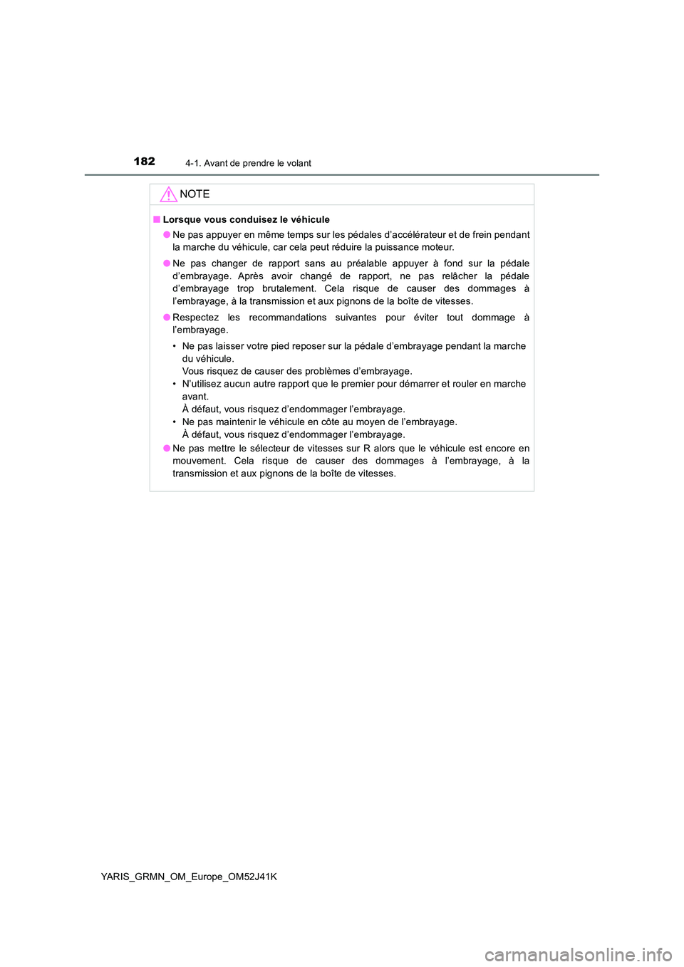 TOYOTA YARIS GRMN 2017 Notices Demploi (in French) 1824-1. Avant de prendre le volant
YARIS_GRMN_OM_Europe_OM52J41K
NOTE
■Lorsque vous conduisez le véhicule
● Ne pas appuyer en même temps sur les pédales d’accélérateur et de frein pendant TOYOTA YARIS GRMN 2017 Notices Demploi (in French) 1824-1. Avant de prendre le volant
YARIS_GRMN_OM_Europe_OM52J41K
NOTE
■Lorsque vous conduisez le véhicule
● Ne pas appuyer en même temps sur les pédales d’accélérateur et de frein pendant