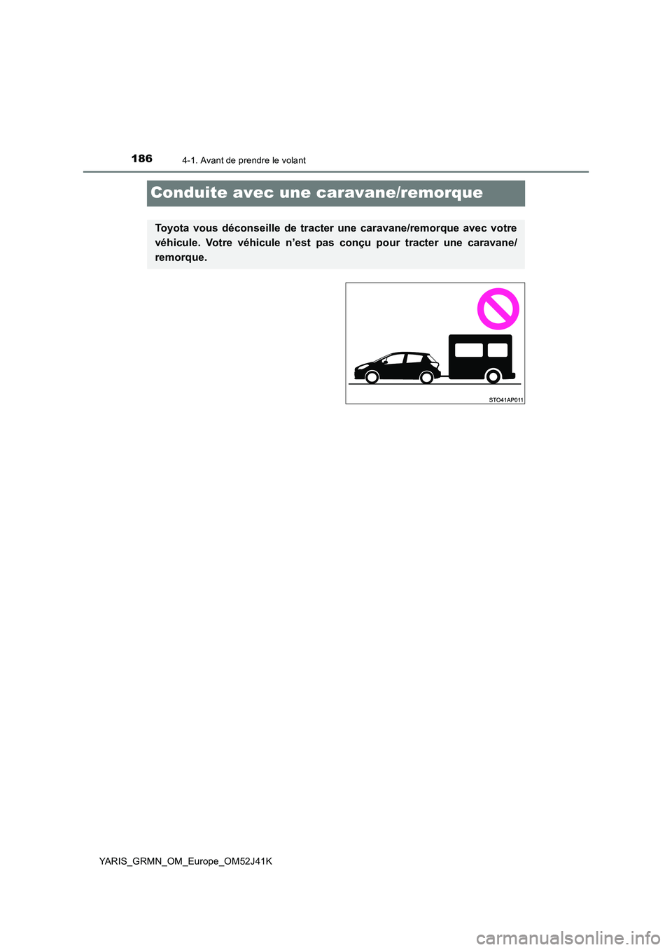 TOYOTA YARIS GRMN 2017 Notices Demploi (in French) 1864-1. Avant de prendre le volant
YARIS_GRMN_OM_Europe_OM52J41K
Conduite avec une caravane/remorque
Toyota vous déconseille de tracter une caravane/remorque avec votre
véhicule. Votre véhicule n TOYOTA YARIS GRMN 2017 Notices Demploi (in French) 1864-1. Avant de prendre le volant
YARIS_GRMN_OM_Europe_OM52J41K
Conduite avec une caravane/remorque
Toyota vous déconseille de tracter une caravane/remorque avec votre
véhicule. Votre véhicule n