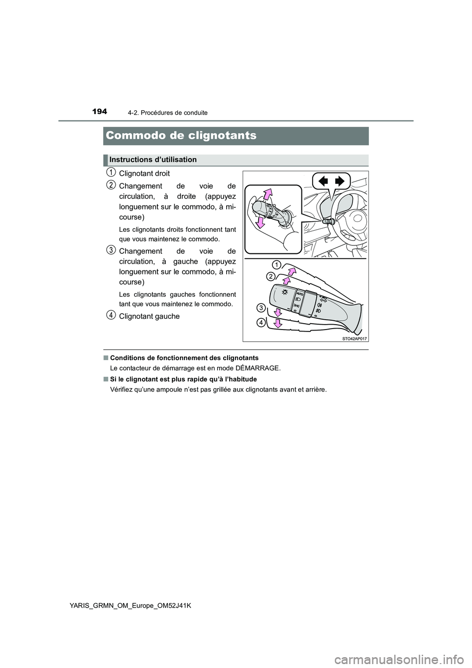 TOYOTA YARIS GRMN 2017 Notices Demploi (in French) 1944-2. Procédures de conduite
YARIS_GRMN_OM_Europe_OM52J41K
Commodo de clignotants
Clignotant droit
Changement de voie de
circulation, à droite (appuyez
longuement sur le commodo, à mi-
course TOYOTA YARIS GRMN 2017 Notices Demploi (in French) 1944-2. Procédures de conduite
YARIS_GRMN_OM_Europe_OM52J41K
Commodo de clignotants
Clignotant droit
Changement de voie de
circulation, à droite (appuyez
longuement sur le commodo, à mi-
course