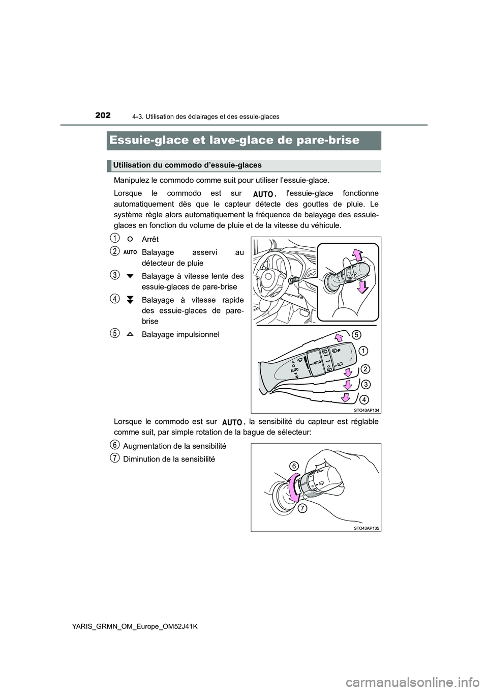 TOYOTA YARIS GRMN 2017 Notices Demploi (in French) 2024-3. Utilisation des éclairages et des essuie-glaces
YARIS_GRMN_OM_Europe_OM52J41K
Essuie-glace et lave-glace de pare-brise
Manipulez le commodo comme suit pour utiliser l’essuie-glace.
Lorsque TOYOTA YARIS GRMN 2017 Notices Demploi (in French) 2024-3. Utilisation des éclairages et des essuie-glaces
YARIS_GRMN_OM_Europe_OM52J41K
Essuie-glace et lave-glace de pare-brise
Manipulez le commodo comme suit pour utiliser l’essuie-glace.
Lorsque