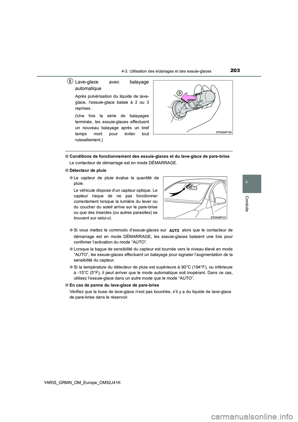 TOYOTA YARIS GRMN 2017 Notices Demploi (in French) 2034-3. Utilisation des éclairages et des essuie-glaces
4
Conduite
YARIS_GRMN_OM_Europe_OM52J41K
Lave-glace avec balayage
automatique
Après pulvérisation du liquide de lave-
glace, l’essuie-gla TOYOTA YARIS GRMN 2017 Notices Demploi (in French) 2034-3. Utilisation des éclairages et des essuie-glaces
4
Conduite
YARIS_GRMN_OM_Europe_OM52J41K
Lave-glace avec balayage
automatique
Après pulvérisation du liquide de lave-
glace, l’essuie-gla