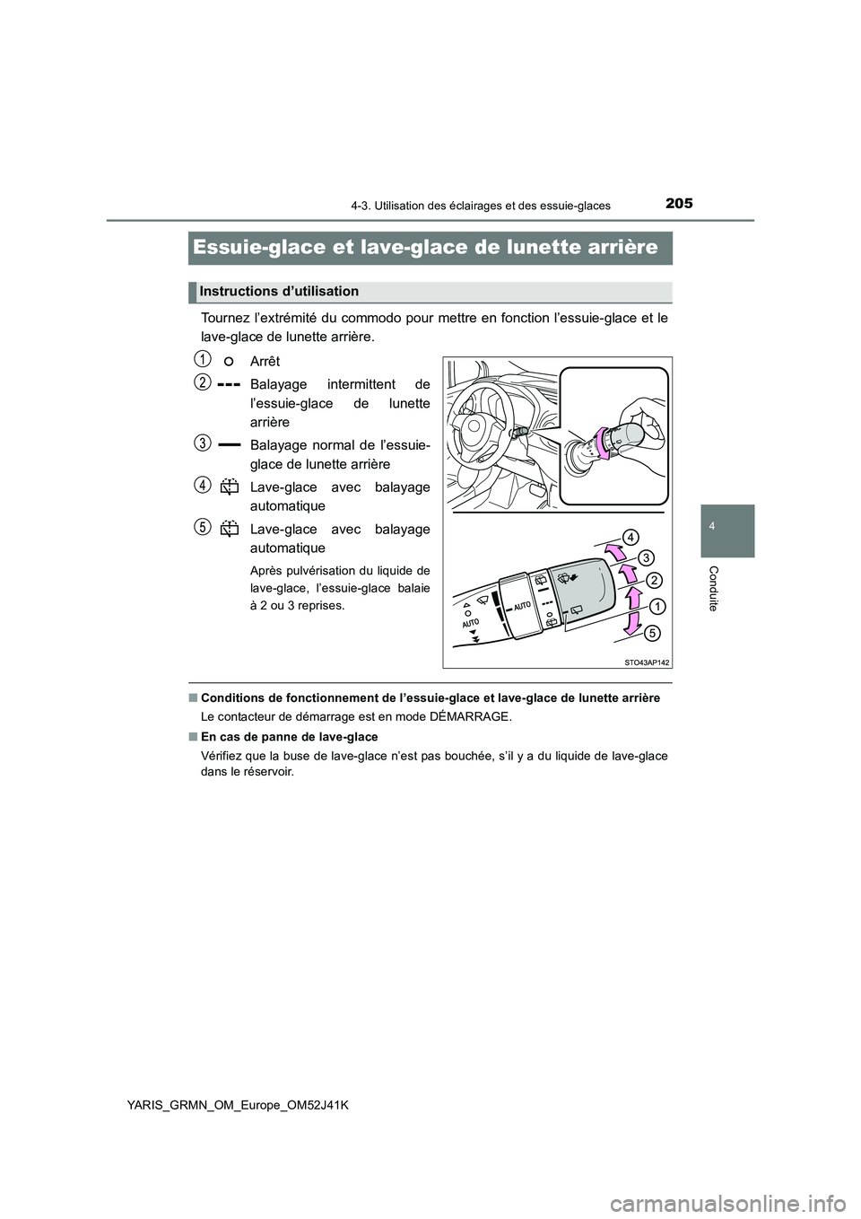 TOYOTA YARIS GRMN 2017 Notices Demploi (in French) 205
4
4-3. Utilisation des éclairages et des essuie-glaces
Conduite
YARIS_GRMN_OM_Europe_OM52J41K
Essuie-glace et lave-glace de lunette arrière
Tournez l’extrémité du commodo pour mettre en fonc TOYOTA YARIS GRMN 2017 Notices Demploi (in French) 205
4
4-3. Utilisation des éclairages et des essuie-glaces
Conduite
YARIS_GRMN_OM_Europe_OM52J41K
Essuie-glace et lave-glace de lunette arrière
Tournez l’extrémité du commodo pour mettre en fonc