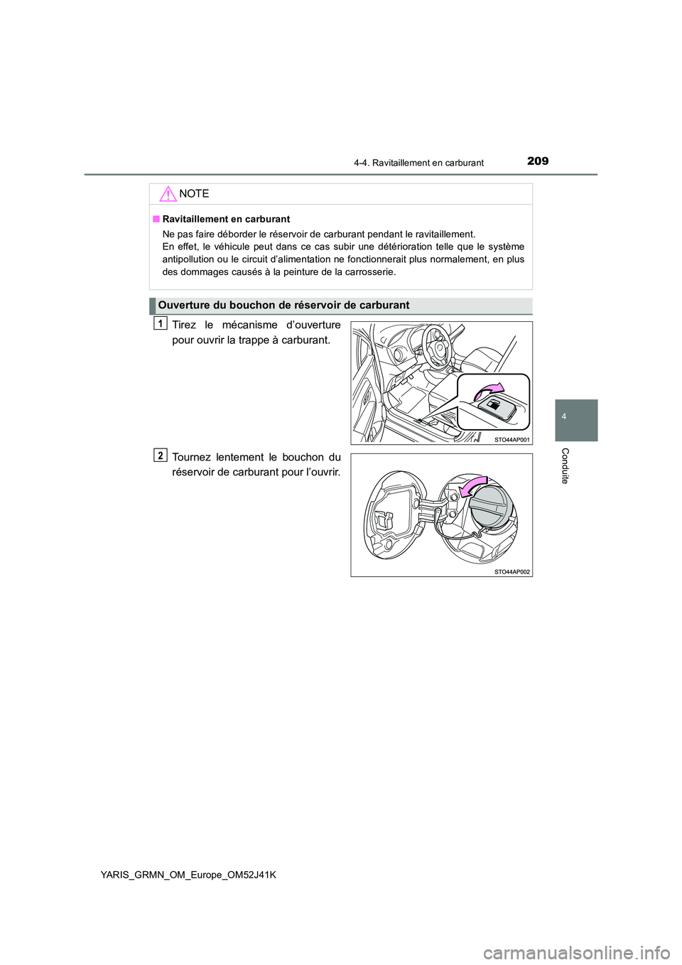TOYOTA YARIS GRMN 2017 Notices Demploi (in French) 2094-4. Ravitaillement en carburant
4
Conduite
YARIS_GRMN_OM_Europe_OM52J41K
Tirez le mécanisme d’ouverture
pour ouvrir la trappe à carburant.
Tournez lentement le bouchon du
réservoir de carb TOYOTA YARIS GRMN 2017 Notices Demploi (in French) 2094-4. Ravitaillement en carburant
4
Conduite
YARIS_GRMN_OM_Europe_OM52J41K
Tirez le mécanisme d’ouverture
pour ouvrir la trappe à carburant.
Tournez lentement le bouchon du
réservoir de carb