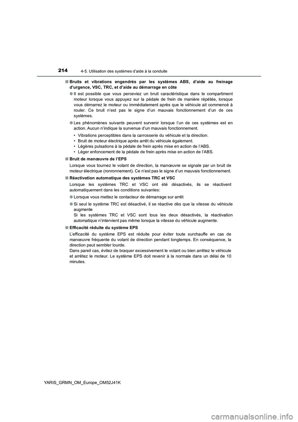 TOYOTA YARIS GRMN 2017 Notices Demploi (in French) 2144-5. Utilisation des systèmes d’aide à la conduite
YARIS_GRMN_OM_Europe_OM52J41K
■ Bruits et vibrations engendrés par les systèmes ABS, d’aide au freinage
d’urgence, VSC, TRC, et d’ TOYOTA YARIS GRMN 2017 Notices Demploi (in French) 2144-5. Utilisation des systèmes d’aide à la conduite
YARIS_GRMN_OM_Europe_OM52J41K
■ Bruits et vibrations engendrés par les systèmes ABS, d’aide au freinage
d’urgence, VSC, TRC, et d’