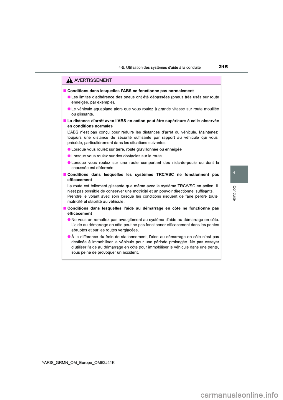 TOYOTA YARIS GRMN 2017 Notices Demploi (in French) 2154-5. Utilisation des systèmes d’aide à la conduite
4
Conduite
YARIS_GRMN_OM_Europe_OM52J41K
AVERTISSEMENT
■Conditions dans lesquelles l’ABS ne fonctionne pas normalement
● Les limites d TOYOTA YARIS GRMN 2017 Notices Demploi (in French) 2154-5. Utilisation des systèmes d’aide à la conduite
4
Conduite
YARIS_GRMN_OM_Europe_OM52J41K
AVERTISSEMENT
■Conditions dans lesquelles l’ABS ne fonctionne pas normalement
● Les limites d