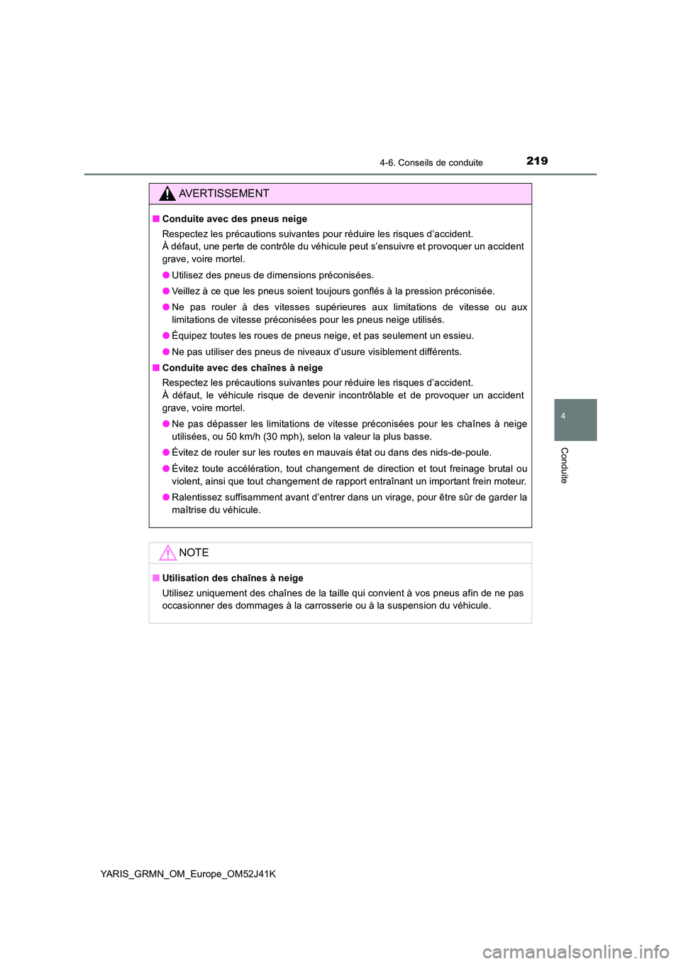 TOYOTA YARIS GRMN 2017 Notices Demploi (in French) 2194-6. Conseils de conduite
4
Conduite
YARIS_GRMN_OM_Europe_OM52J41K
AVERTISSEMENT
■Conduite avec des pneus neige
Respectez les précautions suivantes pour réduire les risques d’accident.
À TOYOTA YARIS GRMN 2017 Notices Demploi (in French) 2194-6. Conseils de conduite
4
Conduite
YARIS_GRMN_OM_Europe_OM52J41K
AVERTISSEMENT
■Conduite avec des pneus neige
Respectez les précautions suivantes pour réduire les risques d’accident.
À