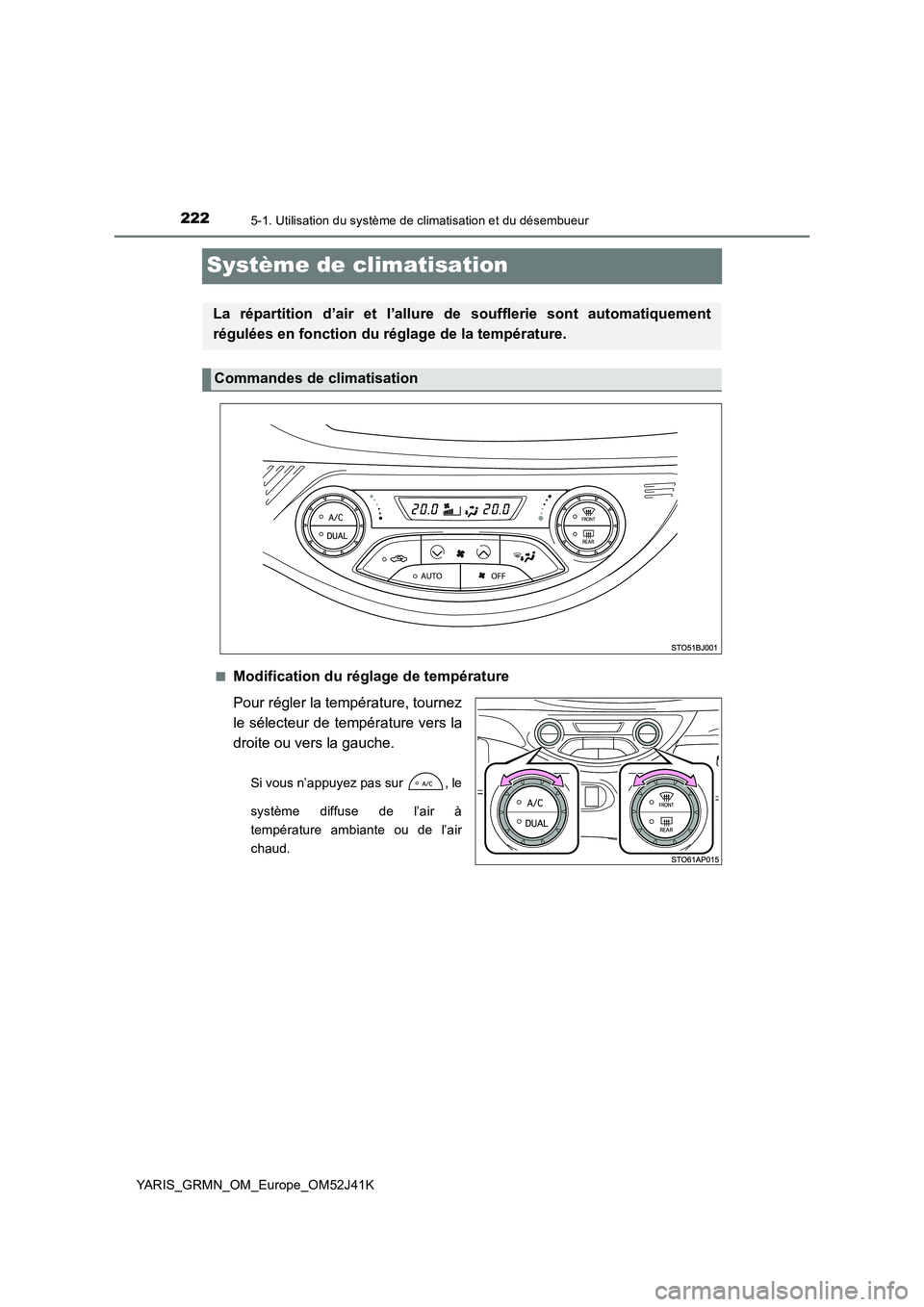 TOYOTA YARIS GRMN 2017 Notices Demploi (in French) 2225-1. Utilisation du système de climatisation et du désembueur
YARIS_GRMN_OM_Europe_OM52J41K
Système de climatisation
■Modification du réglage de température
Pour régler la température, to TOYOTA YARIS GRMN 2017 Notices Demploi (in French) 2225-1. Utilisation du système de climatisation et du désembueur
YARIS_GRMN_OM_Europe_OM52J41K
Système de climatisation
■Modification du réglage de température
Pour régler la température, to